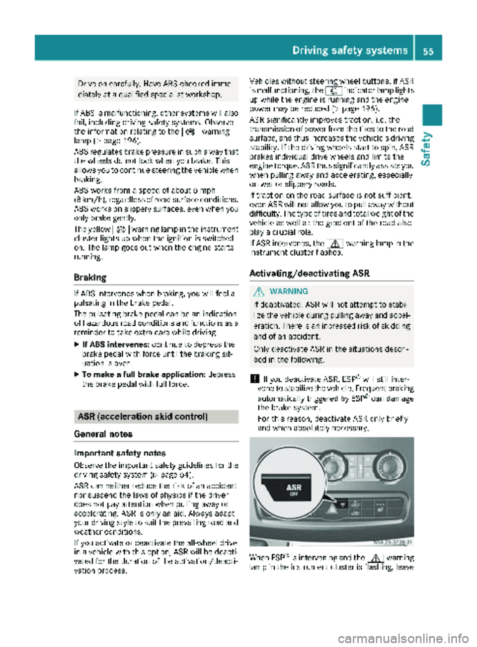 MERCEDES-BENZ SPRINTER 2018 MY18 Operator’s Manual Drive on carefully. Have ABS checked imme-
diately at a qualified specialist workshop.
If ABS is malfunctioning, other systems will also
fail, including driving safety systems. Observe
the information MERCEDES-BENZ SPRINTER 2018 MY18 Operator’s Manual Drive on carefully. Have ABS checked imme-
diately at a qualified specialist workshop.
If ABS is malfunctioning, other systems will also
fail, including driving safety systems. Observe
the information