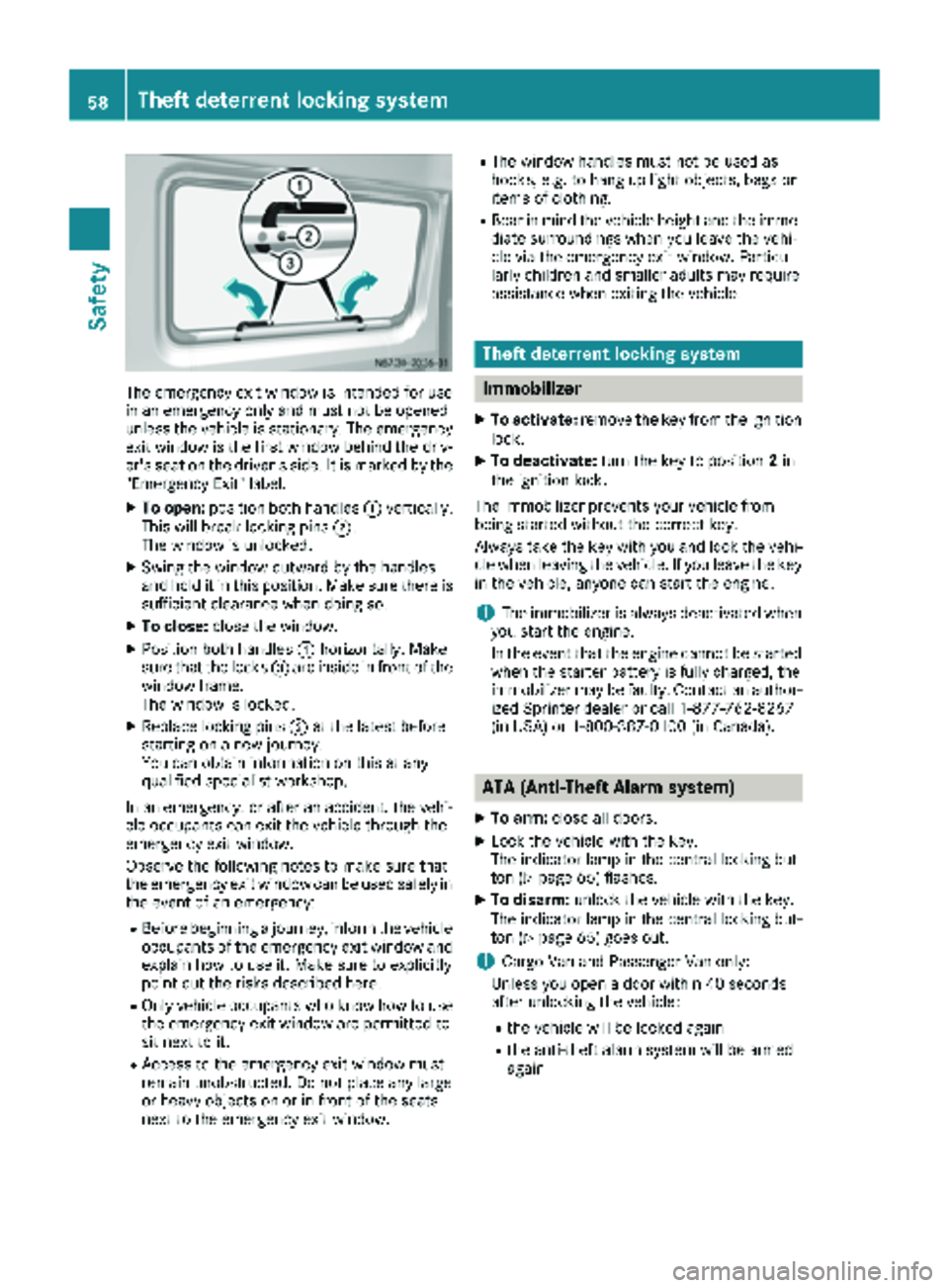 MERCEDES-BENZ SPRINTER 2018 MY18 Operator’s Manual The emergency exit window is intended for use
in an emergency only and must not be opened
unless the vehicle is stationary. The emergency
exit window is the first window behind the driv-
er's seat MERCEDES-BENZ SPRINTER 2018 MY18 Operator’s Manual The emergency exit window is intended for use
in an emergency only and must not be opened
unless the vehicle is stationary. The emergency
exit window is the first window behind the driv-
er's seat