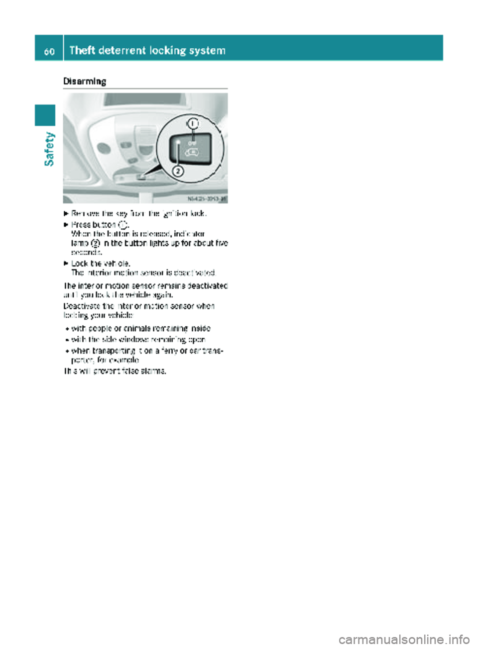 MERCEDES-BENZ SPRINTER 2018 MY18 Operator’s Manual Disarming
XRemoveth eke yfrom th eignition lock.
XPress butto n:.
Whe nth ebutto nis released, indicator
lamp ;in th ebutto nlights up fo rabout fiv e
seconds.
XLoc kth evehicle.
The interio rmotion s MERCEDES-BENZ SPRINTER 2018 MY18 Operator’s Manual Disarming
XRemoveth eke yfrom th eignition lock.
XPress butto n:.
Whe nth ebutto nis released, indicator
lamp ;in th ebutto nlights up fo rabout fiv e
seconds.
XLoc kth evehicle.
The interio rmotion s
