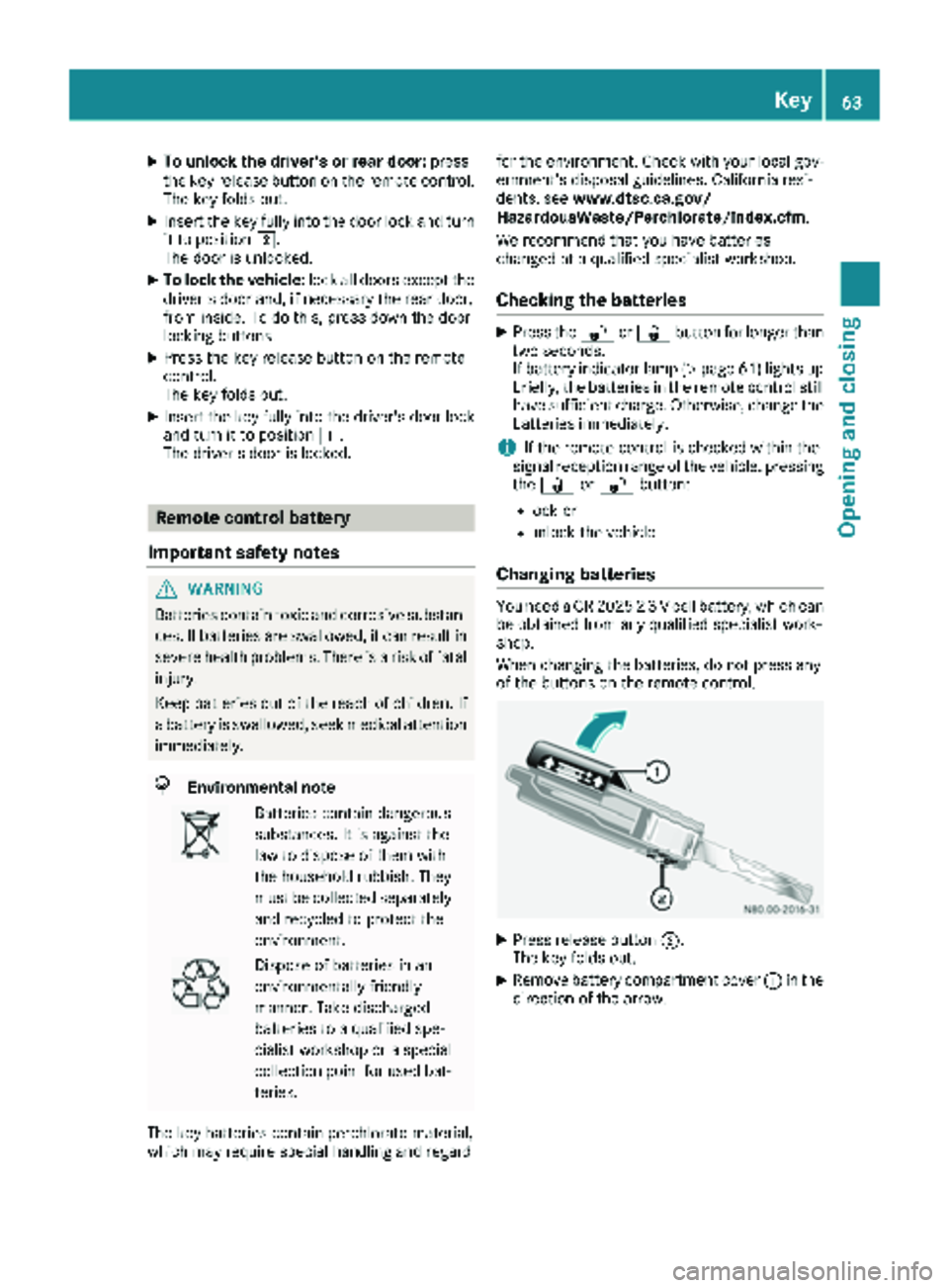 MERCEDES-BENZ SPRINTER 2018 MY18 Operator’s Manual XTo unlock the driver's or rear door:press
the key release button on the remote control.
The key folds out.
XInsert the key fully into the door lock and turn it to position 2.
The door is unlocked MERCEDES-BENZ SPRINTER 2018 MY18 Operator’s Manual XTo unlock the driver's or rear door:press
the key release button on the remote control.
The key folds out.
XInsert the key fully into the door lock and turn it to position 2.
The door is unlocked