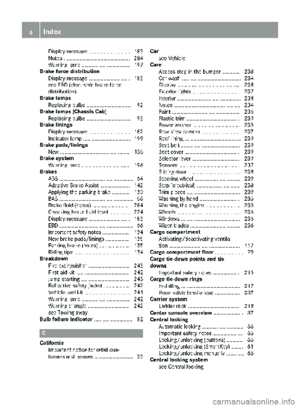MERCEDES-BENZ SPRINTER 2018 MY18 Operator’s Manual Display message ............................ 183
Notes ............................................. 284
Warning lamp ................................. 197
Brake force distribution
Display message ... MERCEDES-BENZ SPRINTER 2018 MY18 Operator’s Manual Display message ............................ 183
Notes ............................................. 284
Warning lamp ................................. 197
Brake force distribution
Display message ...