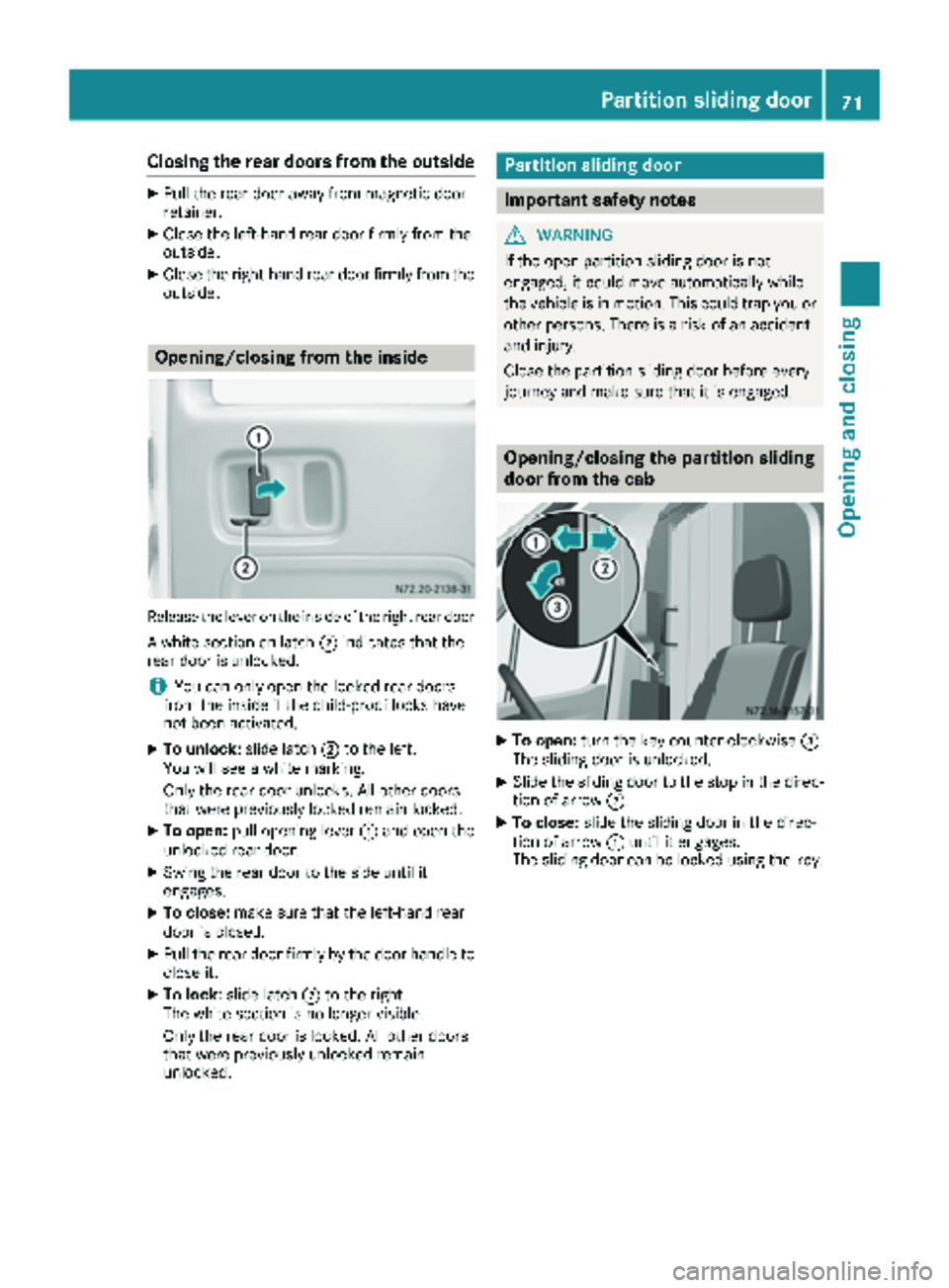 MERCEDES-BENZ SPRINTER 2018 MY18 Operator’s Manual Closing the rear doors from the outside
XPull the rear door away from magnetic door
retainer.
XClose the left-hand rear door firmly from the
outside.
XClose the right-hand rear door firmly from the
ou MERCEDES-BENZ SPRINTER 2018 MY18 Operator’s Manual Closing the rear doors from the outside
XPull the rear door away from magnetic door
retainer.
XClose the left-hand rear door firmly from the
outside.
XClose the right-hand rear door firmly from the
ou