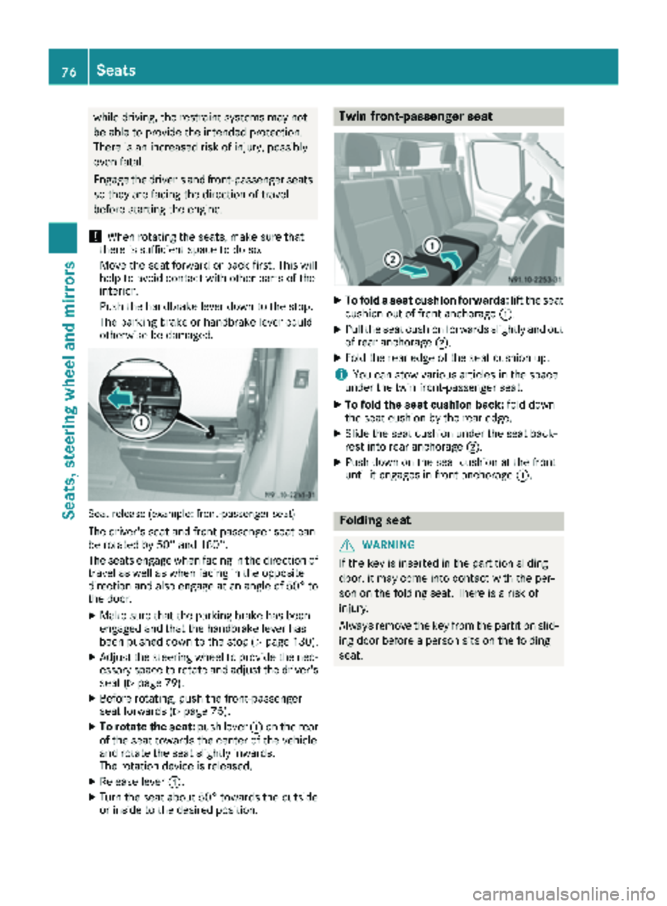 MERCEDES-BENZ SPRINTER 2018 MY18 Operator’s Manual while driving, the restraint systems may not
be able to provide the intended protection.
There is an increased risk of injury, possibly
even fatal.
Engage the driver's and front-passenger seatsso MERCEDES-BENZ SPRINTER 2018 MY18 Operator’s Manual while driving, the restraint systems may not
be able to provide the intended protection.
There is an increased risk of injury, possibly
even fatal.
Engage the driver's and front-passenger seatsso