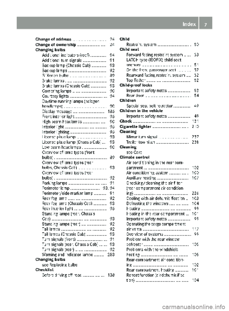 MERCEDES-BENZ SPRINTER 2018 MY18 Operator’s Manual Change of address.............................. 24
Change of ownership .......................... 24
Changing bulbs
Additional indicators (roof) .............. 94
Additional turn signals ............. MERCEDES-BENZ SPRINTER 2018 MY18 Operator’s Manual Change of address.............................. 24
Change of ownership .......................... 24
Changing bulbs
Additional indicators (roof) .............. 94
Additional turn signals .............
