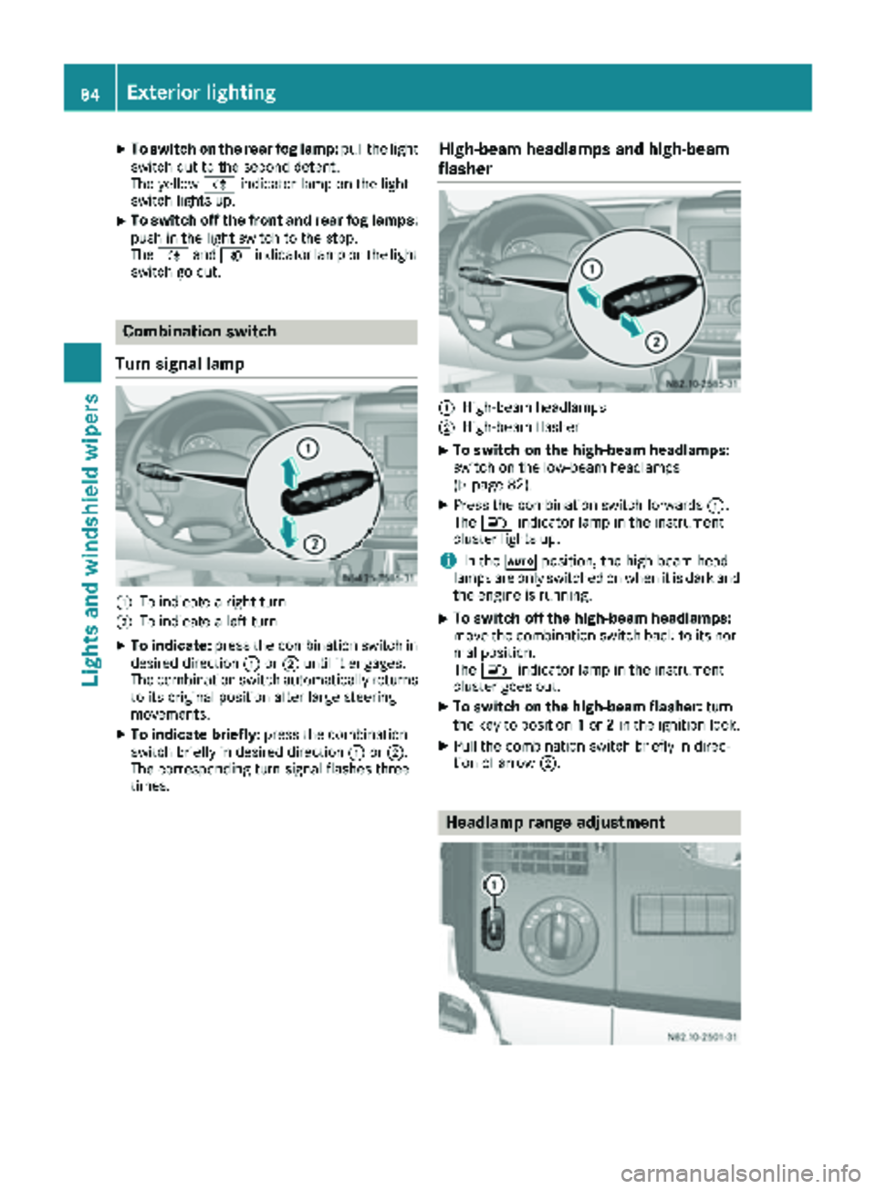 MERCEDES-BENZ SPRINTER 2018 MY18 Operator’s Manual XTo switch on the rear fog lamp:pull the light
switch out to the second detent.
The yellow Rindicator lamp on the light
switch lights up.
XTo switch off the front and rear fog lamps:
push in the light MERCEDES-BENZ SPRINTER 2018 MY18 Operator’s Manual XTo switch on the rear fog lamp:pull the light
switch out to the second detent.
The yellow Rindicator lamp on the light
switch lights up.
XTo switch off the front and rear fog lamps:
push in the light