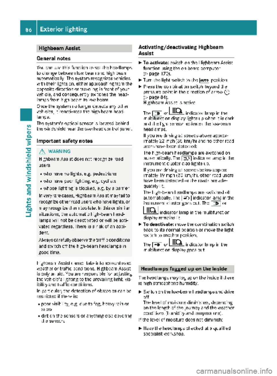 MERCEDES-BENZ SPRINTER 2018 MY18 Operator’s Manual Highbeam Assist
General notes
You can use this function to set the headlamps
to change between low beam and high beam
automatically. The system recognizes vehicles
with their lights on, either approac MERCEDES-BENZ SPRINTER 2018 MY18 Operator’s Manual Highbeam Assist
General notes
You can use this function to set the headlamps
to change between low beam and high beam
automatically. The system recognizes vehicles
with their lights on, either approac