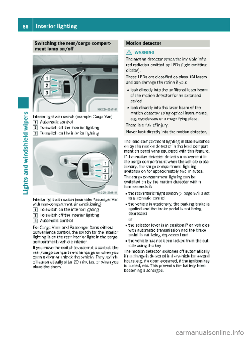 MERCEDES-BENZ SPRINTER 2018  MY18 Operator’s Manual Switching the rear/cargo compart-
ment lamp on/off
Interior light with switch (example: Cargo Van)
1
Automatic control
2To switch off the interior lighting
3To switch on the interior lighting
Interior