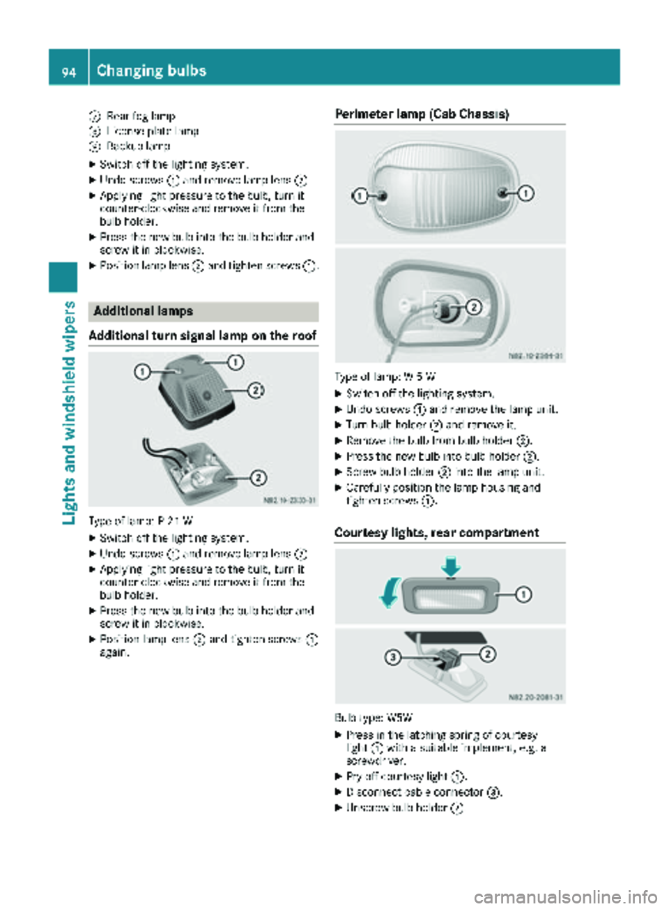 MERCEDES-BENZ SPRINTER 2018  MY18 Operator’s Manual CRear fog lamp
DLicense platelamp
EBackup lamp
XSwitc hoff th elighting system.
XUndo screws :and remove lamp len s;.
XApplyin gligh tpressur eto th ebulb, tur nit
counter-clockwise and remove it from