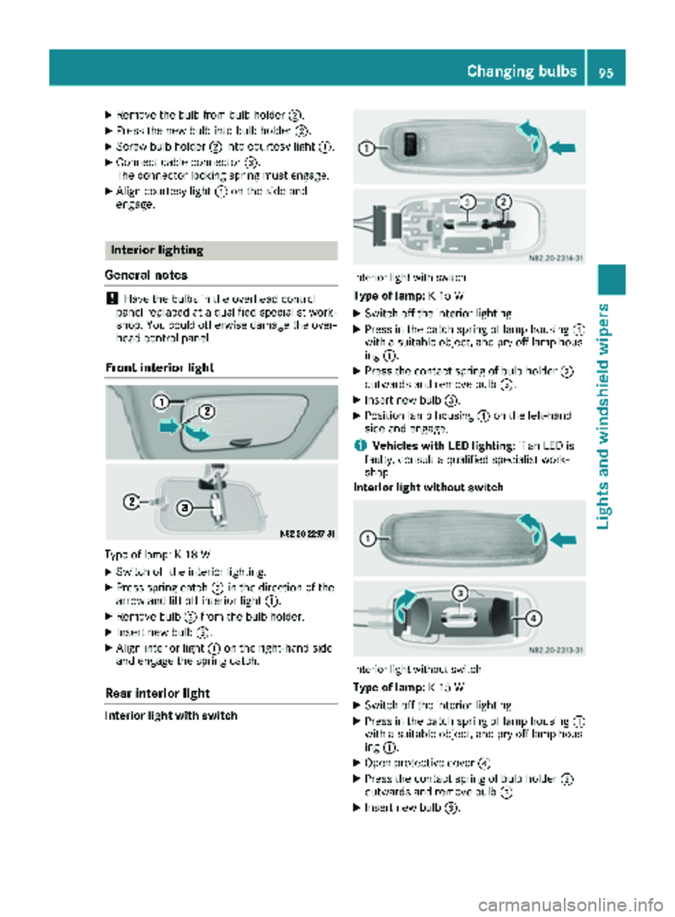 MERCEDES-BENZ SPRINTER 2018  MY18 Operator’s Manual XRemove thebulb from bulb holder ;.
XPress thene wbulb int obulb holder ;.
XScrew bulb holder ;intocourtesy ligh t:.
XConnect cable connecto r=.
The connecto rlockin gspring mus tengage .
XAlign court