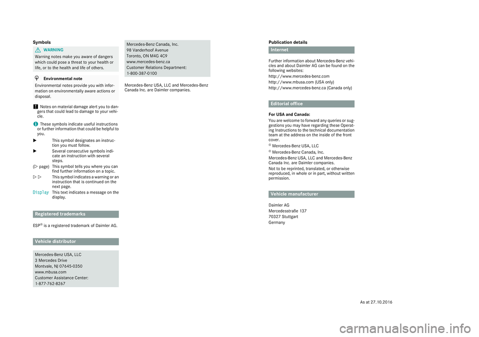 MERCEDES-BENZ METRIS 2017  MY17 Operator’s Manual Publication details
Internet
Further information about Mercedes-Benz vehi-
cles and about Daimler AG can be found on the
following websites:
http://www.mercedes-benz.com
http://www.mbusa.com (USA only
