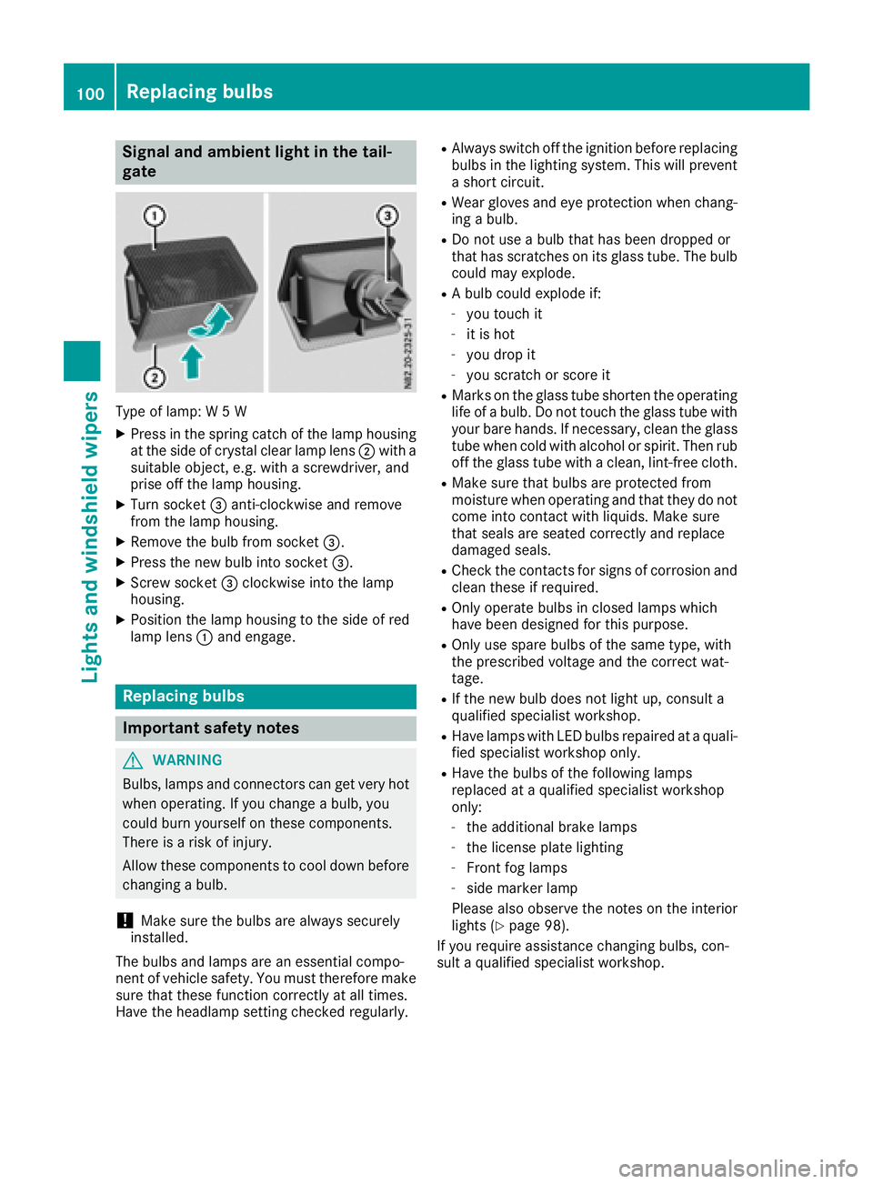 MERCEDES-BENZ METRIS 2017 MY17 Operator’s Manual Signal and ambient light in the tail-
gate
Type of lamp: W 5 W
XPress in the spring catch of the lamp housing
at the side of crystal clear lamp lens;with a
suitable object, e.g. with a screwdriver, an MERCEDES-BENZ METRIS 2017 MY17 Operator’s Manual Signal and ambient light in the tail-
gate
Type of lamp: W 5 W
XPress in the spring catch of the lamp housing
at the side of crystal clear lamp lens;with a
suitable object, e.g. with a screwdriver, an