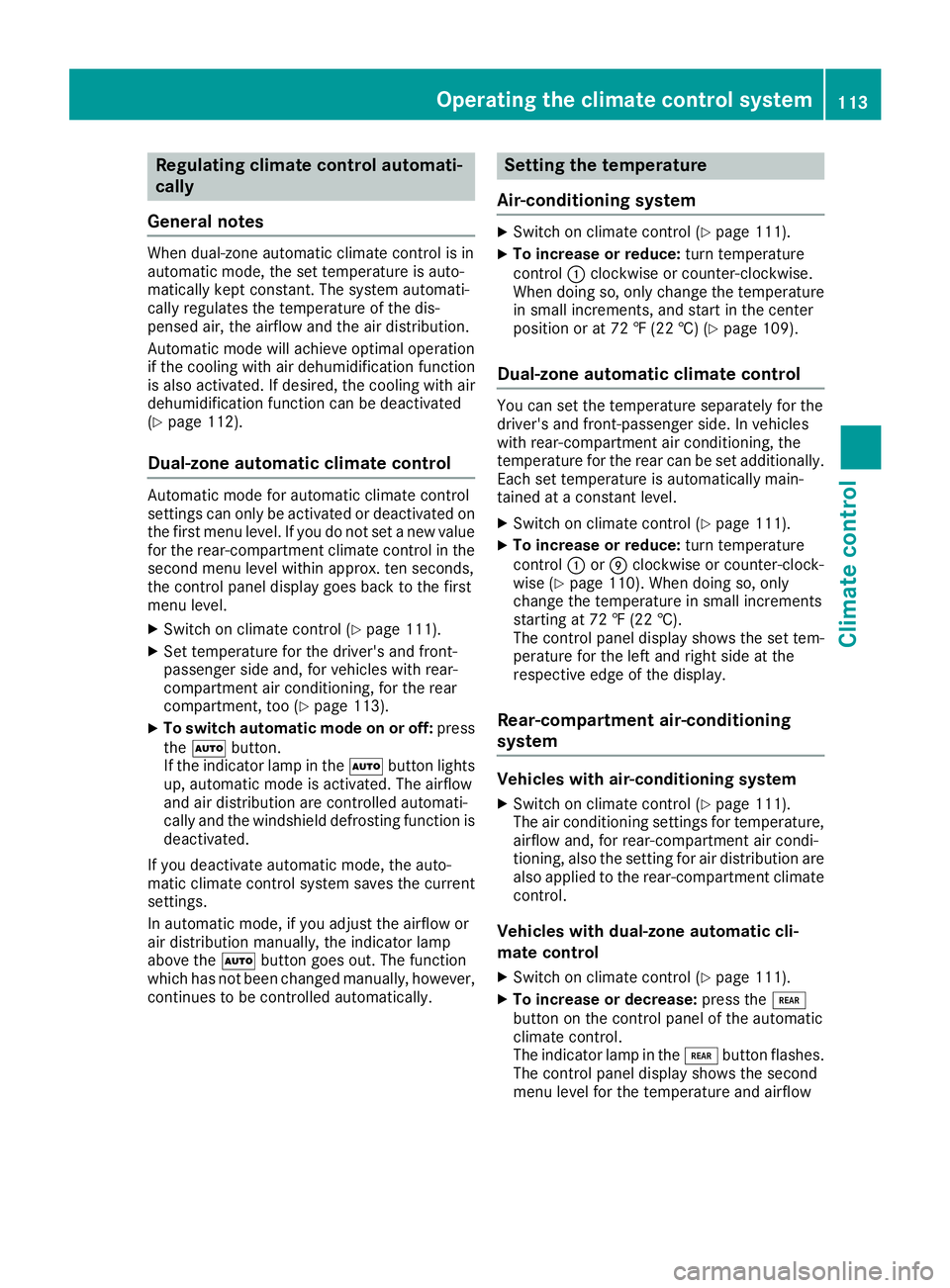 MERCEDES-BENZ METRIS 2017 MY17 Operator’s Manual Regulating climate control automati-
cally
General notes
When dual-zone automatic climate control is in
automatic mode, the set temperature is auto-
matically kept constant. The system automati-
cally MERCEDES-BENZ METRIS 2017 MY17 Operator’s Manual Regulating climate control automati-
cally
General notes
When dual-zone automatic climate control is in
automatic mode, the set temperature is auto-
matically kept constant. The system automati-
cally