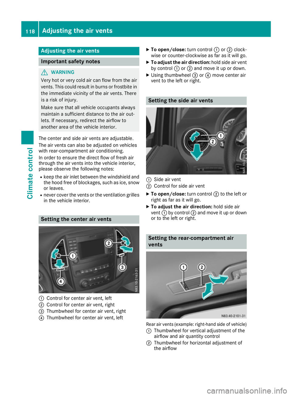 MERCEDES-BENZ METRIS 2017 MY17 Operator’s Manual Adjusting the air vents
Important safety notes
GWARNIN G
Ver yhot or ver ycold air can flo wfrom th eair
vents .This could result in burn sor frostbit ein
th eimmediat evicinity of th eair vents .Ther MERCEDES-BENZ METRIS 2017 MY17 Operator’s Manual Adjusting the air vents
Important safety notes
GWARNIN G
Ver yhot or ver ycold air can flo wfrom th eair
vents .This could result in burn sor frostbit ein
th eimmediat evicinity of th eair vents .Ther