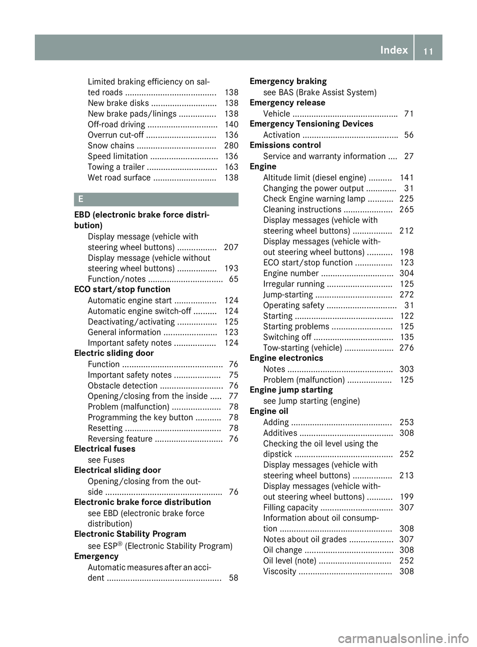 MERCEDES-BENZ METRIS 2017 MY17 Operator’s Manual Limited braking efficiency on sal-
ted roads ....................................... 138
New brake disks ............................ 138
New brake pads/linings ................ 138
Off-road driving . MERCEDES-BENZ METRIS 2017 MY17 Operator’s Manual Limited braking efficiency on sal-
ted roads ....................................... 138
New brake disks ............................ 138
New brake pads/linings ................ 138
Off-road driving .
