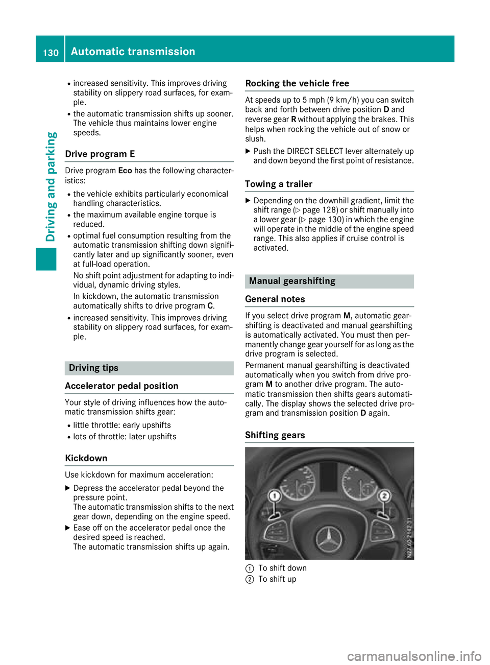 MERCEDES-BENZ METRIS 2017  MY17 Operator’s Manual Rincreased sensitivity. This improves driving
stability on slippery road surfaces, for exam-
ple.
Rthe automatic transmission shifts up sooner.
The vehicle thus maintains lower engine
speeds.
Drive pr