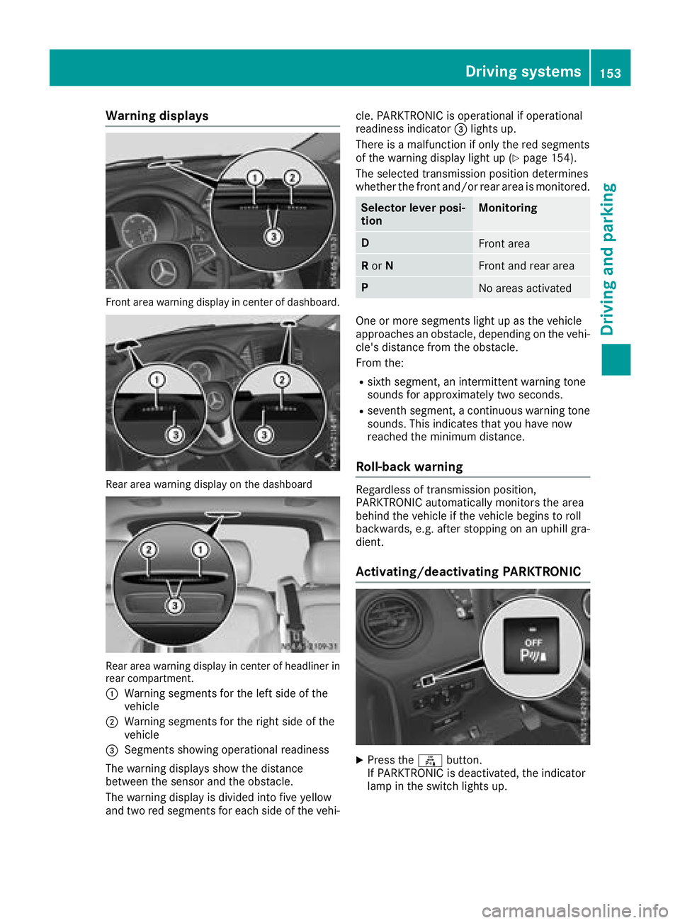 MERCEDES-BENZ METRIS 2017  MY17 Operator’s Manual Warning displays
Front area warning display in center of dashboard.
Rear area warning display on the dashboard
Rear area warning display in center of headliner in
rear compartment.
:
Warning segments 