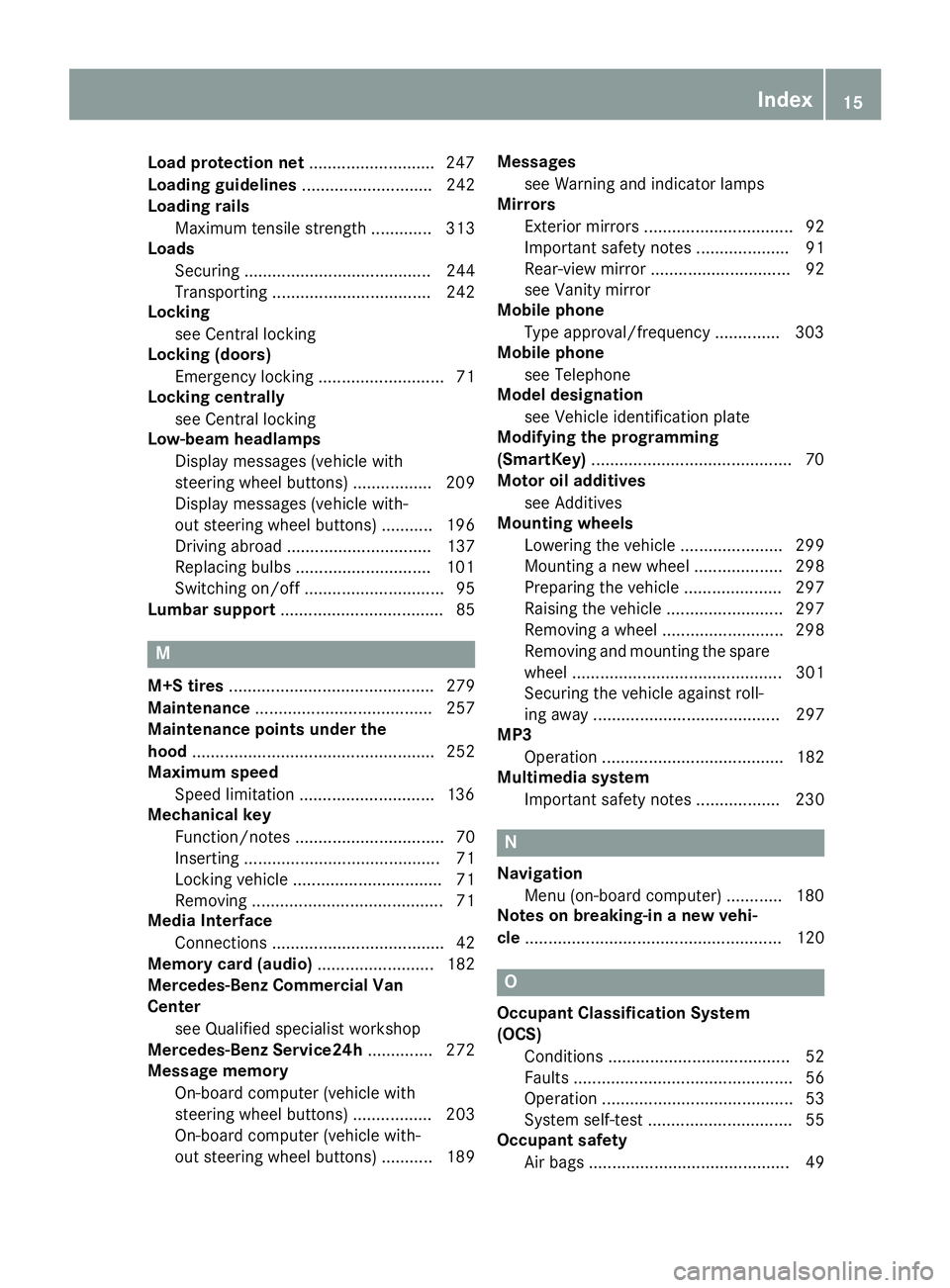 MERCEDES-BENZ METRIS 2017 MY17 Operator’s Manual Load protection net...........................247
Loading guidelines ............................ 242
Loading rails
Maximum tensile strength ............. 313
Loads
Securing .......................... MERCEDES-BENZ METRIS 2017 MY17 Operator’s Manual Load protection net...........................247
Loading guidelines ............................ 242
Loading rails
Maximum tensile strength ............. 313
Loads
Securing ..........................
