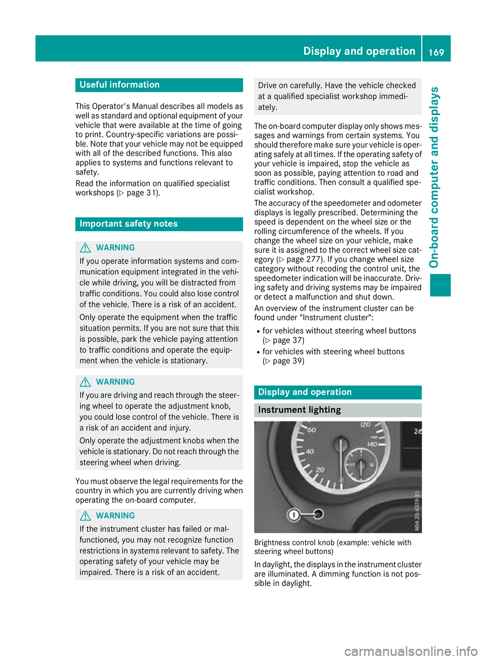 MERCEDES-BENZ METRIS 2017 MY17 Operator’s Manual Useful information
This Operator's Manual describes all models as
well as standard and optional equipment of your
vehicle that were available at the time of going
to print. Country-specific variat MERCEDES-BENZ METRIS 2017 MY17 Operator’s Manual Useful information
This Operator's Manual describes all models as
well as standard and optional equipment of your
vehicle that were available at the time of going
to print. Country-specific variat