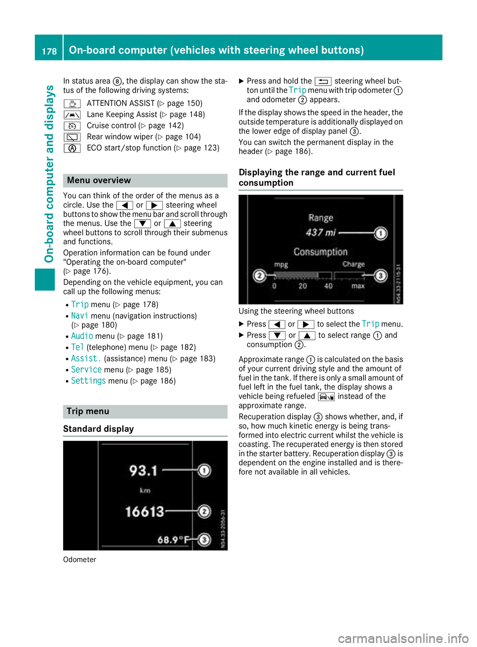 MERCEDES-BENZ METRIS 2017 MY17 Operator’s Manual In status areaD, the display can show the sta-
tus of the following driving systems:
À ATTENTION ASSIST (
Ypage 150)
à Lane Keeping Assist (
Ypage 148)
V Cruise control (
Ypage 142)
è Rear window w MERCEDES-BENZ METRIS 2017 MY17 Operator’s Manual In status areaD, the display can show the sta-
tus of the following driving systems:
À ATTENTION ASSIST (
Ypage 150)
à Lane Keeping Assist (
Ypage 148)
V Cruise control (
Ypage 142)
è Rear window w