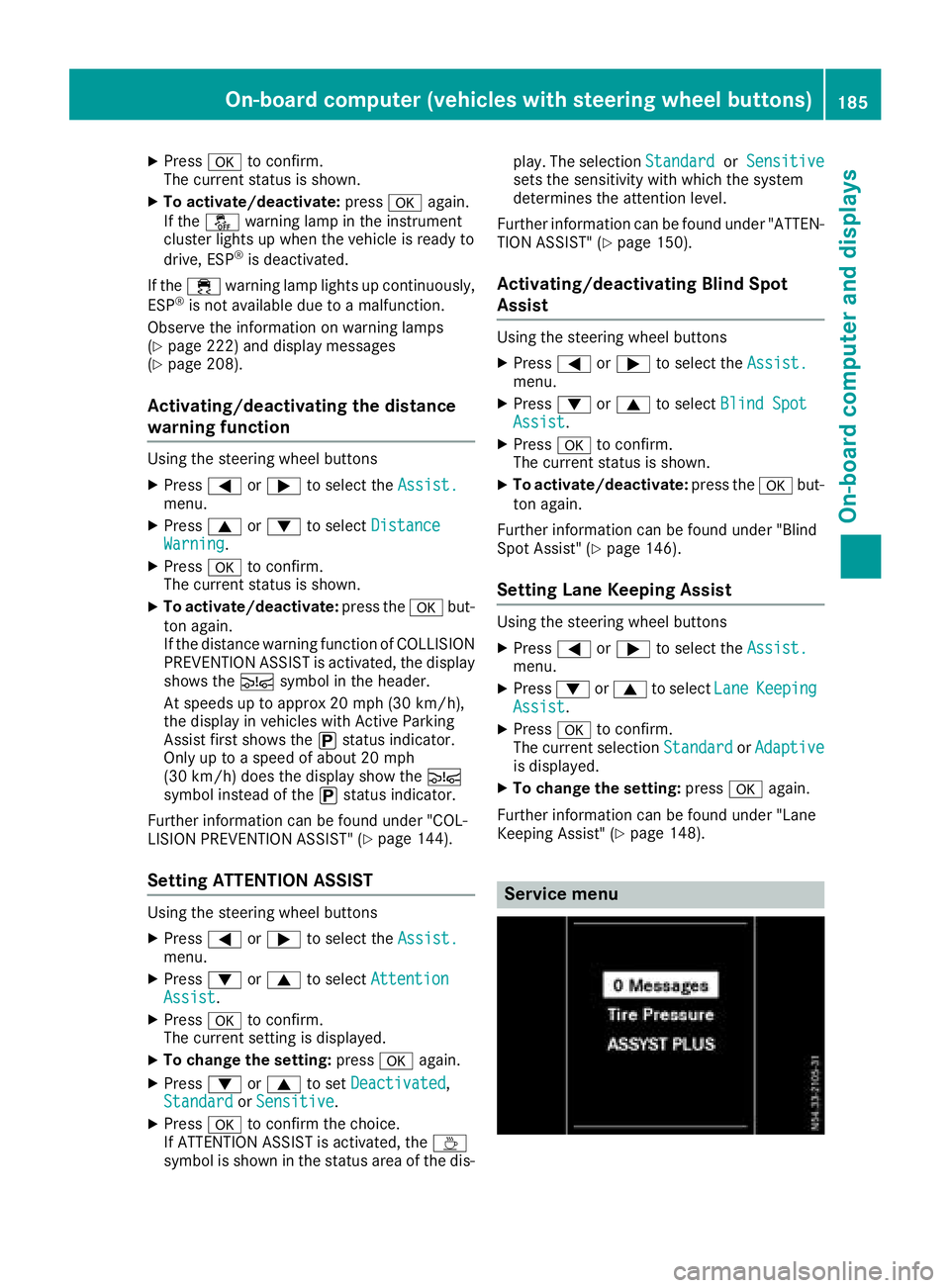 MERCEDES-BENZ METRIS 2017 MY17 Operator’s Manual XPressato confirm.
The current status is shown.
XTo activate/deactivate: pressaagain.
If the å warning lamp in the instrument
cluster lights up when the vehicle is ready to
drive, ESP
®is deactivate MERCEDES-BENZ METRIS 2017 MY17 Operator’s Manual XPressato confirm.
The current status is shown.
XTo activate/deactivate: pressaagain.
If the å warning lamp in the instrument
cluster lights up when the vehicle is ready to
drive, ESP
®is deactivate