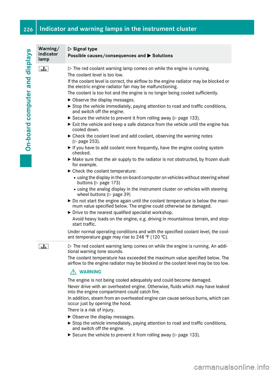 MERCEDES-BENZ METRIS 2017 MY17 Operator’s Manual Warning/
indicator
lampNSignal type
Possible causes/consequences and M
Solutions
?NThe red coolant warning lamp comes on while the engine is running.
The coolant level is too low.
If the coolant level MERCEDES-BENZ METRIS 2017 MY17 Operator’s Manual Warning/
indicator
lampNSignal type
Possible causes/consequences and M
Solutions
?NThe red coolant warning lamp comes on while the engine is running.
The coolant level is too low.
If the coolant level