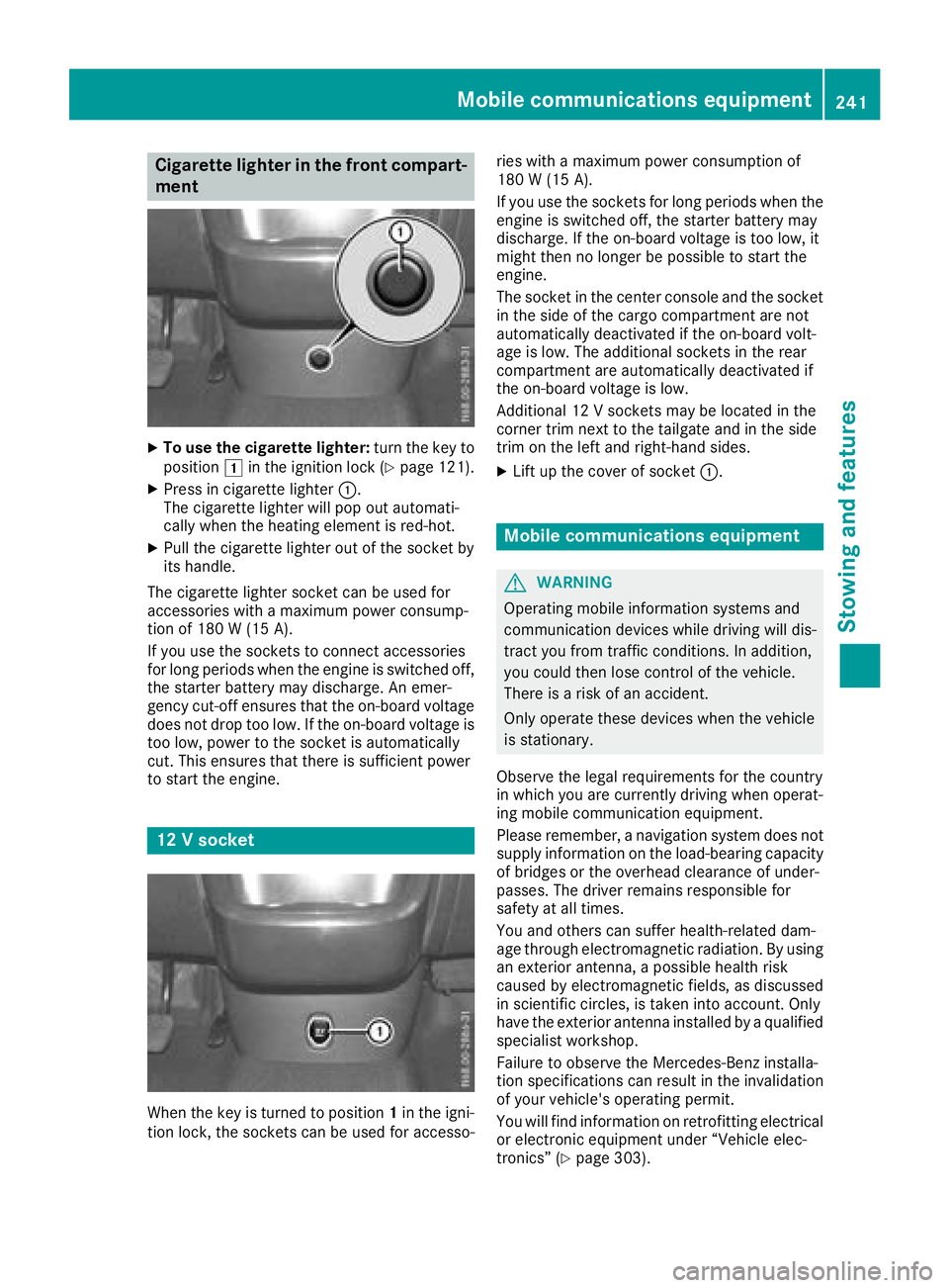 MERCEDES-BENZ METRIS 2017 MY17 Operator’s Manual Cigarette lighter in the front compart-
ment
XTo use the cigarette lighter:turn the key to
position 1in the ignition lock (Ypage 121).
XPress in cigarette lighter :.
The cigarette lighter will pop out MERCEDES-BENZ METRIS 2017 MY17 Operator’s Manual Cigarette lighter in the front compart-
ment
XTo use the cigarette lighter:turn the key to
position 1in the ignition lock (Ypage 121).
XPress in cigarette lighter :.
The cigarette lighter will pop out