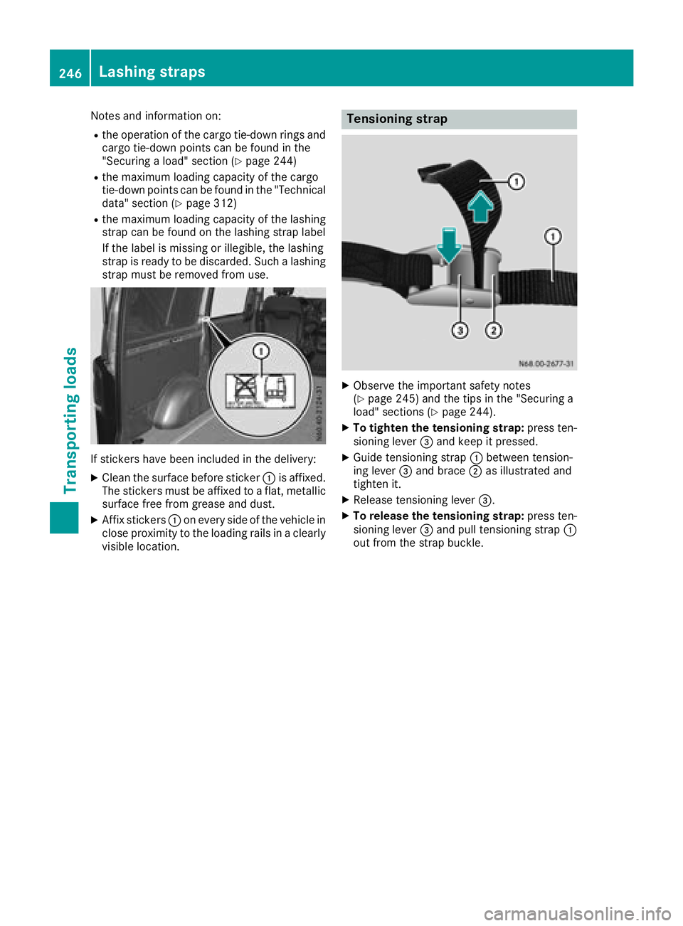 MERCEDES-BENZ METRIS 2017 MY17 Operator’s Manual Notes and information on:
Rthe operation of the cargo tie-down rings and
cargo tie-down points can be found in the
"Securing a load" section (
Ypage 244)
Rthe maximum loading capacity of the c MERCEDES-BENZ METRIS 2017 MY17 Operator’s Manual Notes and information on:
Rthe operation of the cargo tie-down rings and
cargo tie-down points can be found in the
"Securing a load" section (
Ypage 244)
Rthe maximum loading capacity of the c
