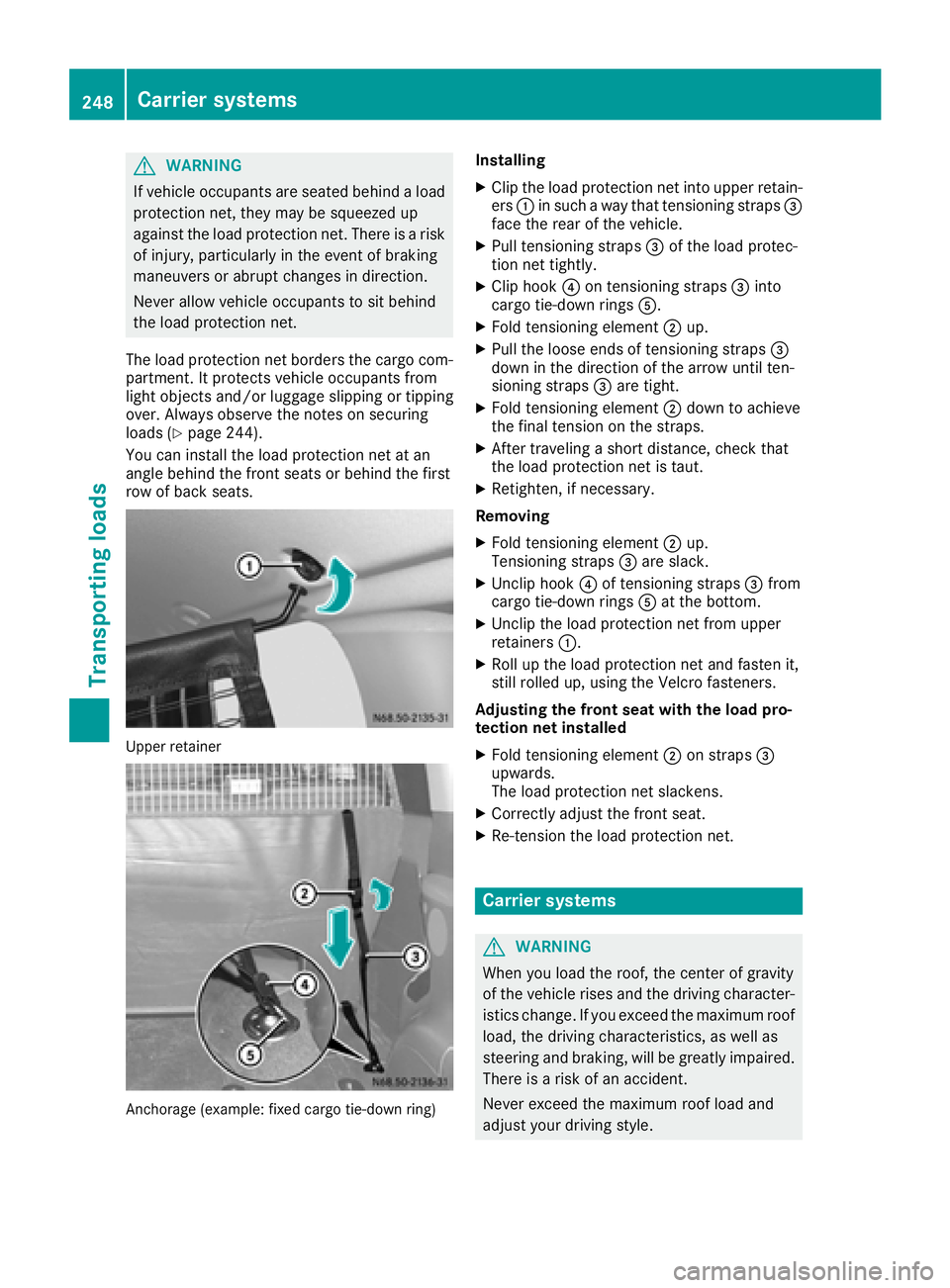 MERCEDES-BENZ METRIS 2017 MY17 Operator’s Manual GWARNING
If vehicle occupants are seated behind a load
protection net, they may be squeezed up
against the load protection net. There is a risk
of injury, particularly in the event of braking
maneuver MERCEDES-BENZ METRIS 2017 MY17 Operator’s Manual GWARNING
If vehicle occupants are seated behind a load
protection net, they may be squeezed up
against the load protection net. There is a risk
of injury, particularly in the event of braking
maneuver