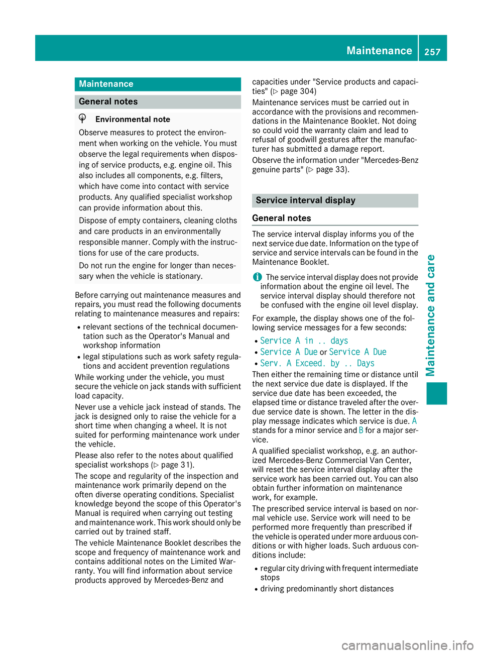 MERCEDES-BENZ METRIS 2017 MY17 Operator’s Manual Maintenance
General notes
HEnvironmental note
Observe measures to protect the environ-
ment when working on the vehicle. You must
observe the legal requirements when dispos-
ing of service products, e MERCEDES-BENZ METRIS 2017 MY17 Operator’s Manual Maintenance
General notes
HEnvironmental note
Observe measures to protect the environ-
ment when working on the vehicle. You must
observe the legal requirements when dispos-
ing of service products, e