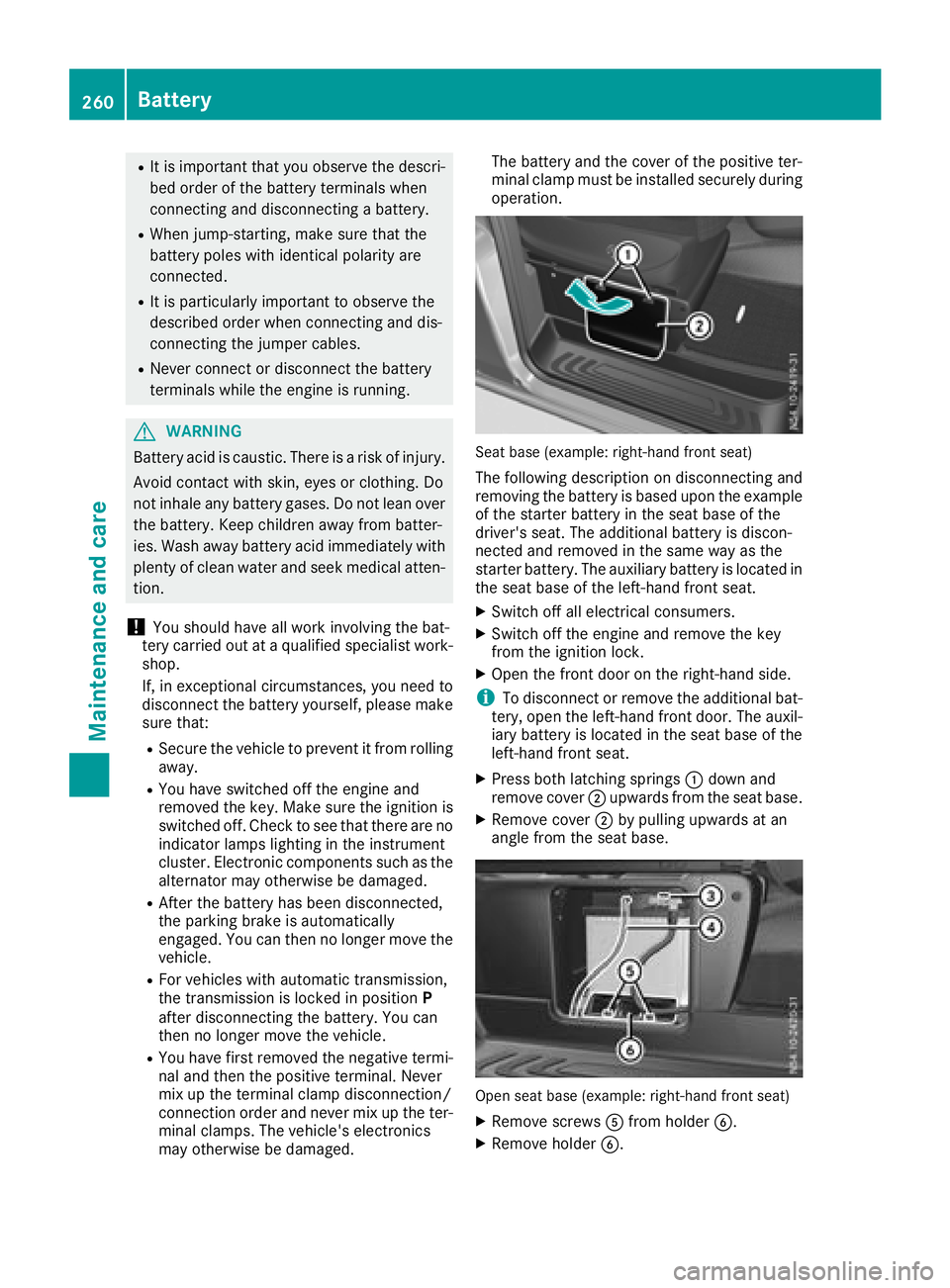 MERCEDES-BENZ METRIS 2017 MY17 Operator’s Manual RIt is important that you observe the descri-
bed order of the battery terminals when
connecting and disconnecting a battery.
RWhen jump-starting, make sure that the
battery poles with identical polar MERCEDES-BENZ METRIS 2017 MY17 Operator’s Manual RIt is important that you observe the descri-
bed order of the battery terminals when
connecting and disconnecting a battery.
RWhen jump-starting, make sure that the
battery poles with identical polar