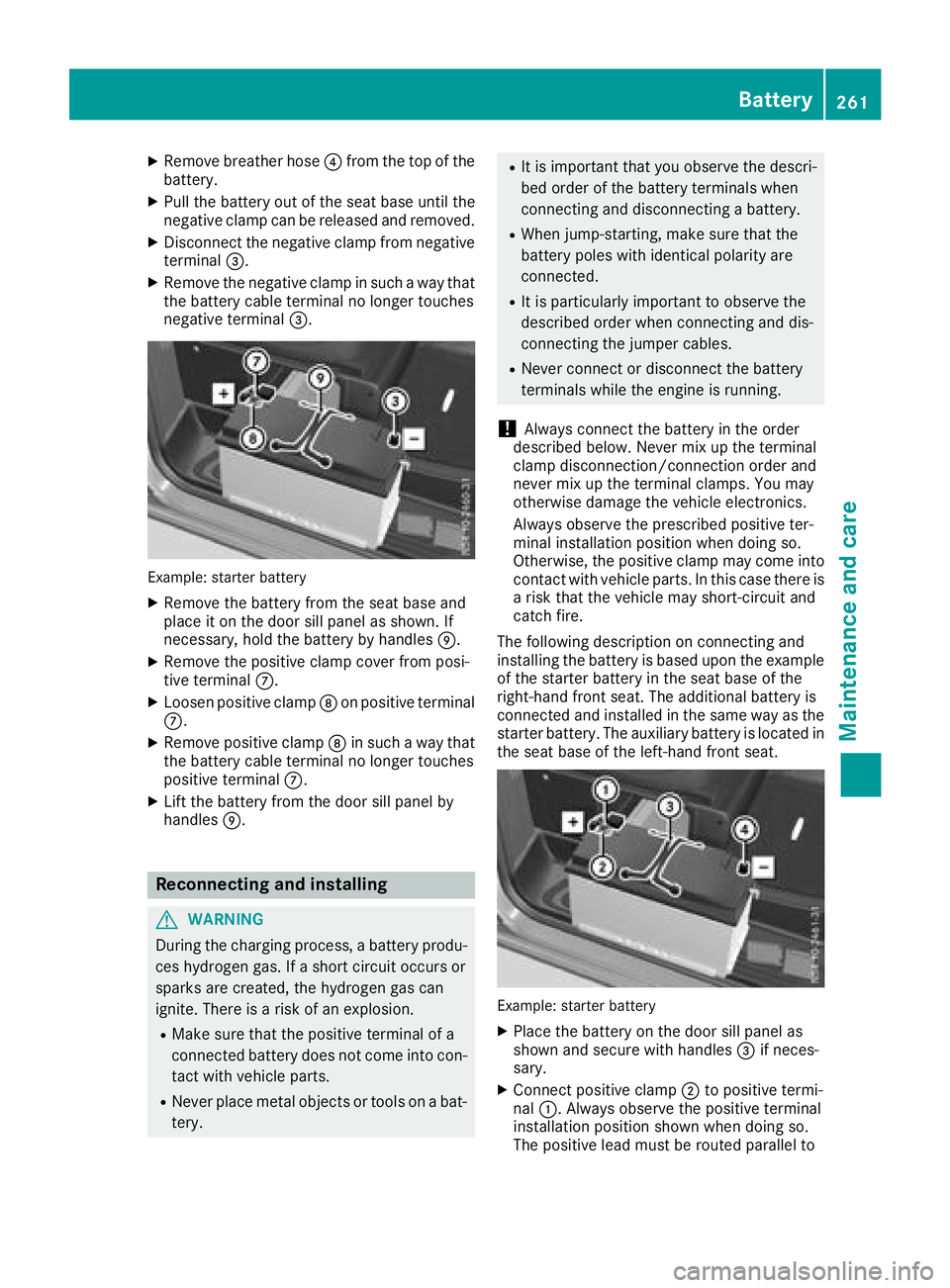 MERCEDES-BENZ METRIS 2017 MY17 Operator’s Manual XRemove breather hose? from th eto pof th e
battery.
XPull th ebattery out of th eseat base until th e
negative clam pcan be release dand removed.
XDisconnect th enegative clam pfrom negative
termina MERCEDES-BENZ METRIS 2017 MY17 Operator’s Manual XRemove breather hose? from th eto pof th e
battery.
XPull th ebattery out of th eseat base until th e
negative clam pcan be release dand removed.
XDisconnect th enegative clam pfrom negative
termina