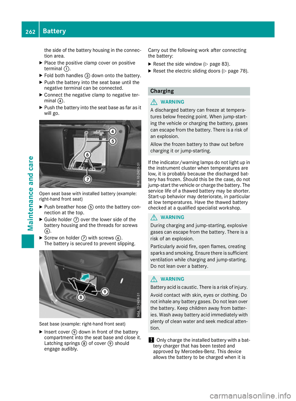 MERCEDES-BENZ METRIS 2017 MY17 Operator’s Manual the side of the battery housing in the connec-
tion area.
XPlace the positive clamp cover on positive
terminal:.
XFold both handles =down onto the battery.
XPush the battery into the seat base until t MERCEDES-BENZ METRIS 2017 MY17 Operator’s Manual the side of the battery housing in the connec-
tion area.
XPlace the positive clamp cover on positive
terminal:.
XFold both handles =down onto the battery.
XPush the battery into the seat base until t
