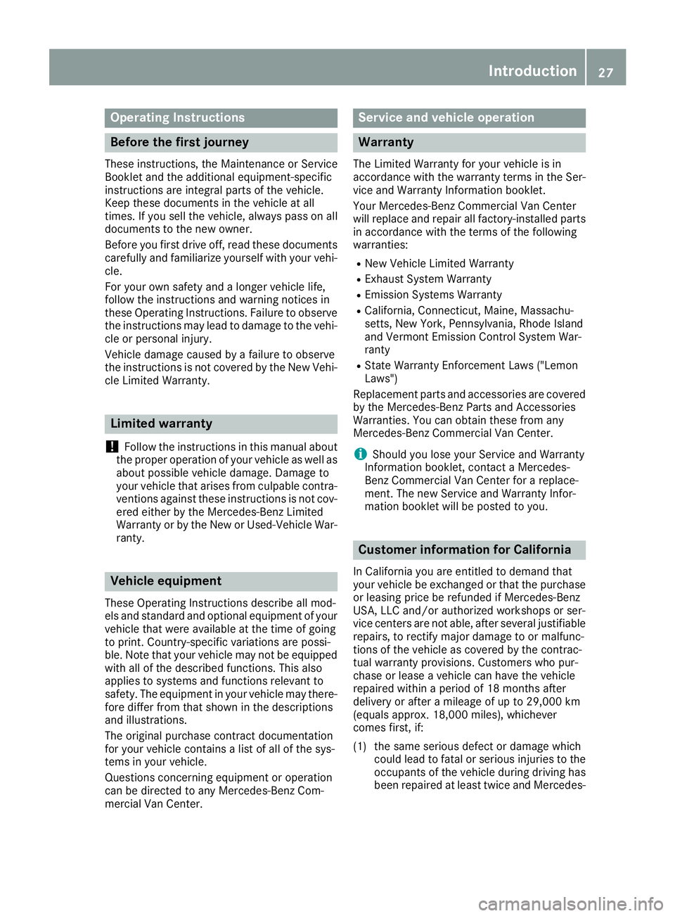 MERCEDES-BENZ METRIS 2017 MY17 Operator’s Manual Operating Instructions
Before the first journey
These instructions, the Maintenance or Service
Booklet and the additional equipment-specific
instructions are integral parts of the vehicle.
Keep these MERCEDES-BENZ METRIS 2017 MY17 Operator’s Manual Operating Instructions
Before the first journey
These instructions, the Maintenance or Service
Booklet and the additional equipment-specific
instructions are integral parts of the vehicle.
Keep these
