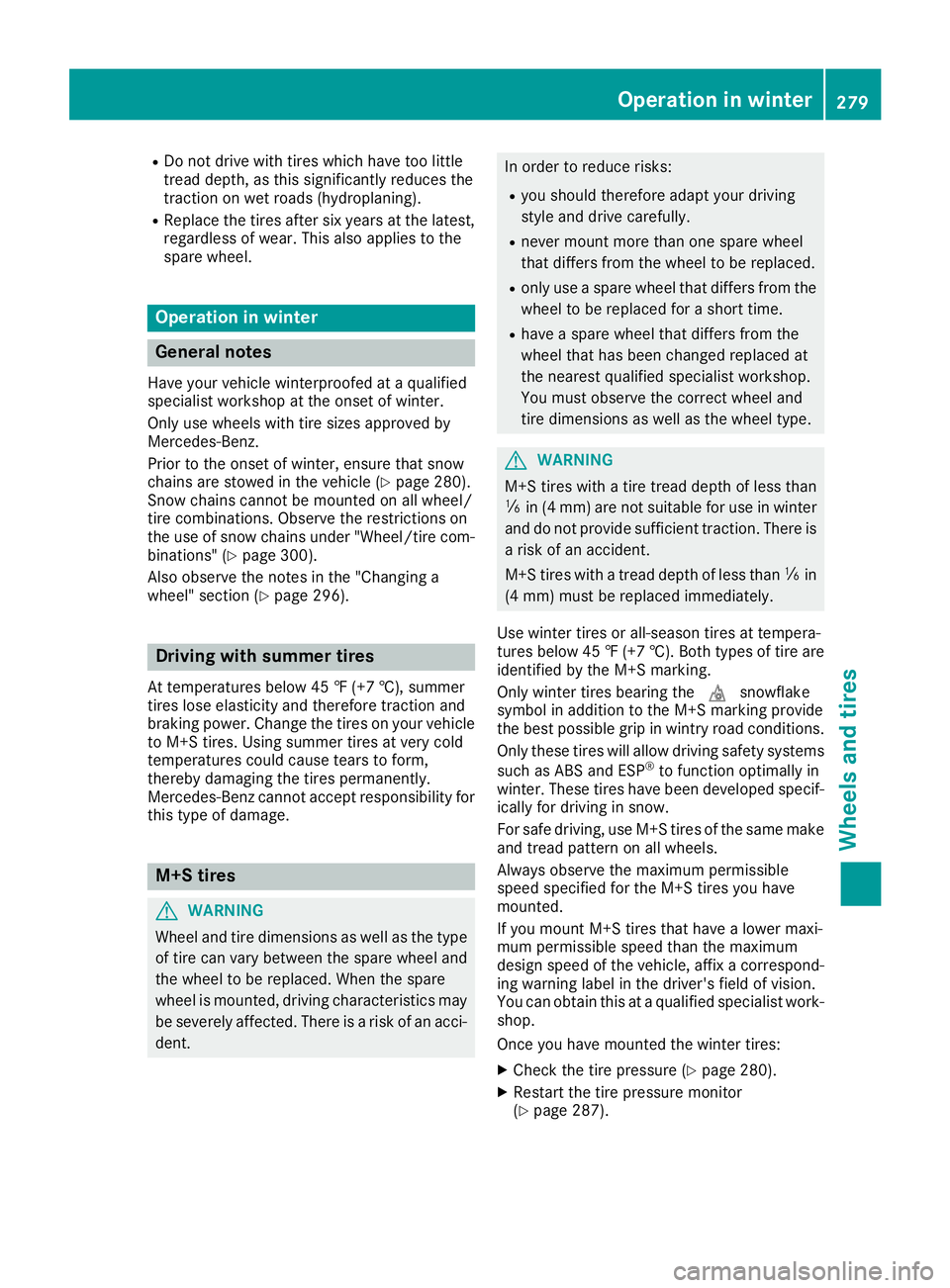 MERCEDES-BENZ METRIS 2017 MY17 Operator’s Manual RDo not drive with tires which have too little
tread depth, as this significantly reduces the
traction on wet roads (hydroplaning).
RReplace the tires after six years at the latest,
regardless of wear MERCEDES-BENZ METRIS 2017 MY17 Operator’s Manual RDo not drive with tires which have too little
tread depth, as this significantly reduces the
traction on wet roads (hydroplaning).
RReplace the tires after six years at the latest,
regardless of wear