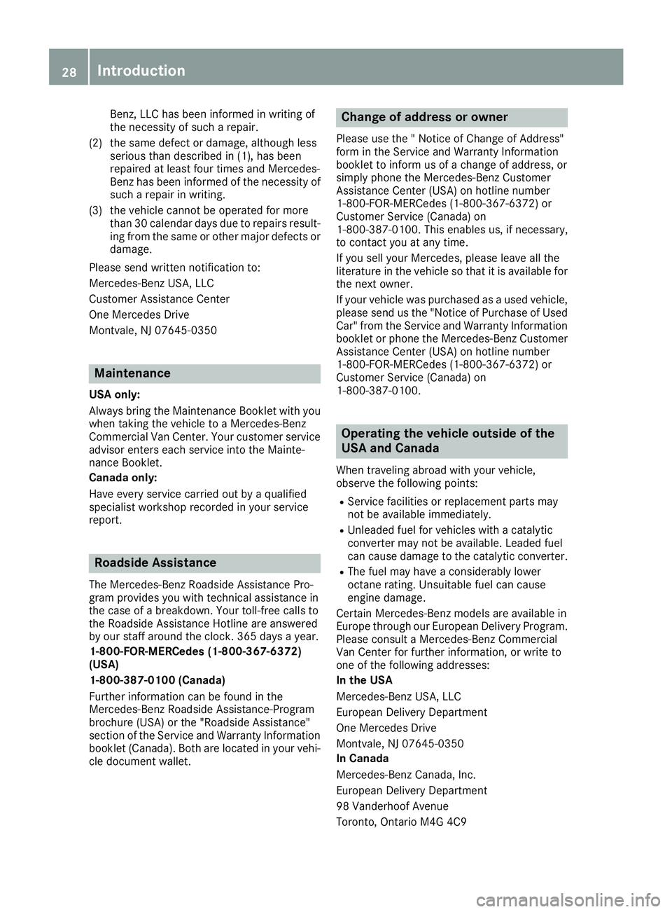 MERCEDES-BENZ METRIS 2017 MY17 Operator’s Manual Benz, LLC has been informed in writing of
the necessity of such a repair.
(2) the same defect or damage, although less serious than described in (1), has been
repaired at least four times and Mercedes MERCEDES-BENZ METRIS 2017 MY17 Operator’s Manual Benz, LLC has been informed in writing of
the necessity of such a repair.
(2) the same defect or damage, although less serious than described in (1), has been
repaired at least four times and Mercedes