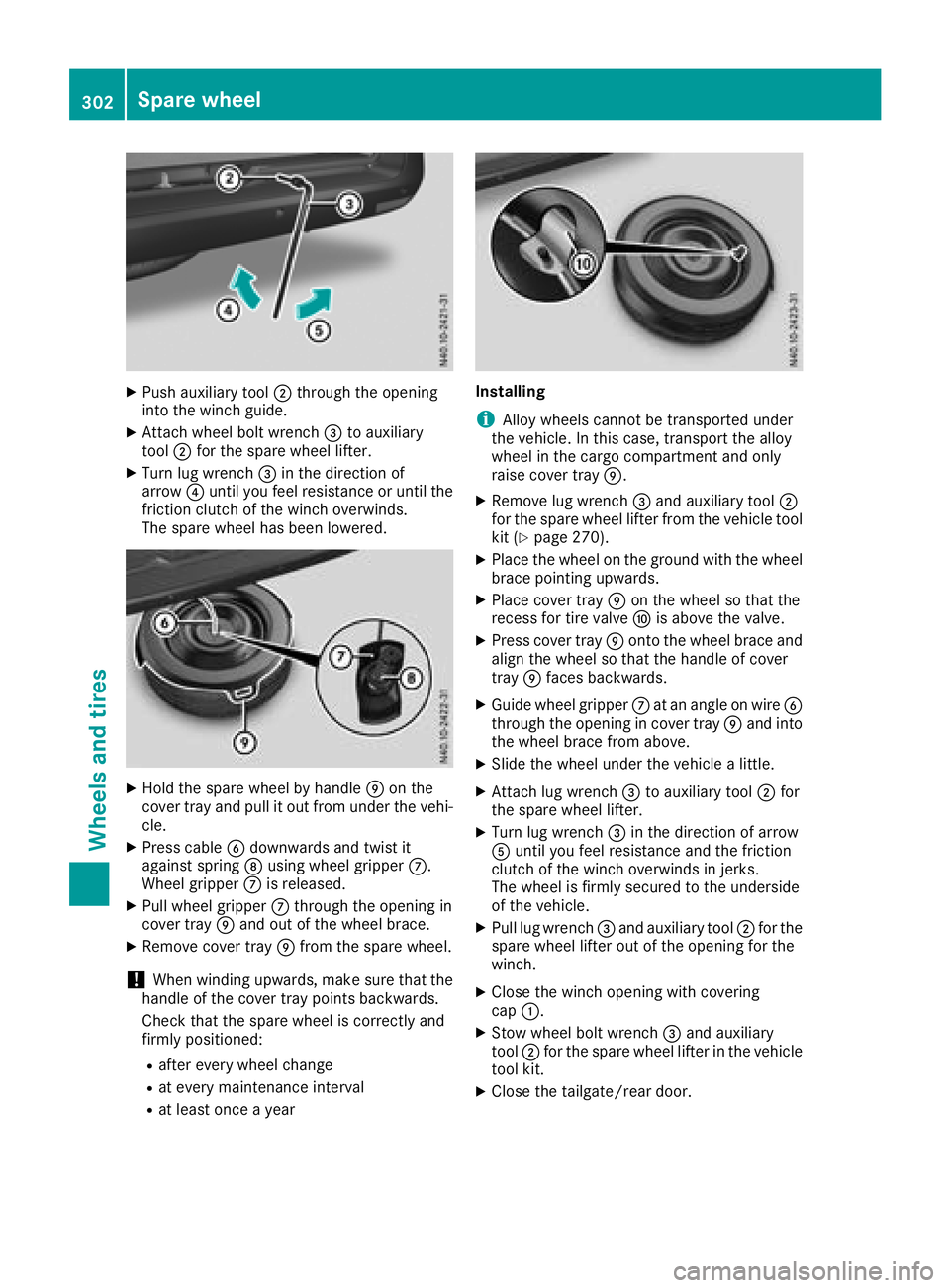 MERCEDES-BENZ METRIS 2017 MY17 Operator’s Manual XPush auxiliary tool;through the opening
into the winch guide.
XAttach wheel bolt wrench =to auxiliary
tool ;for the spare wheel lifter.
XTurn lug wrench =in the direction of
arrow ?until you feel res MERCEDES-BENZ METRIS 2017 MY17 Operator’s Manual XPush auxiliary tool;through the opening
into the winch guide.
XAttach wheel bolt wrench =to auxiliary
tool ;for the spare wheel lifter.
XTurn lug wrench =in the direction of
arrow ?until you feel res