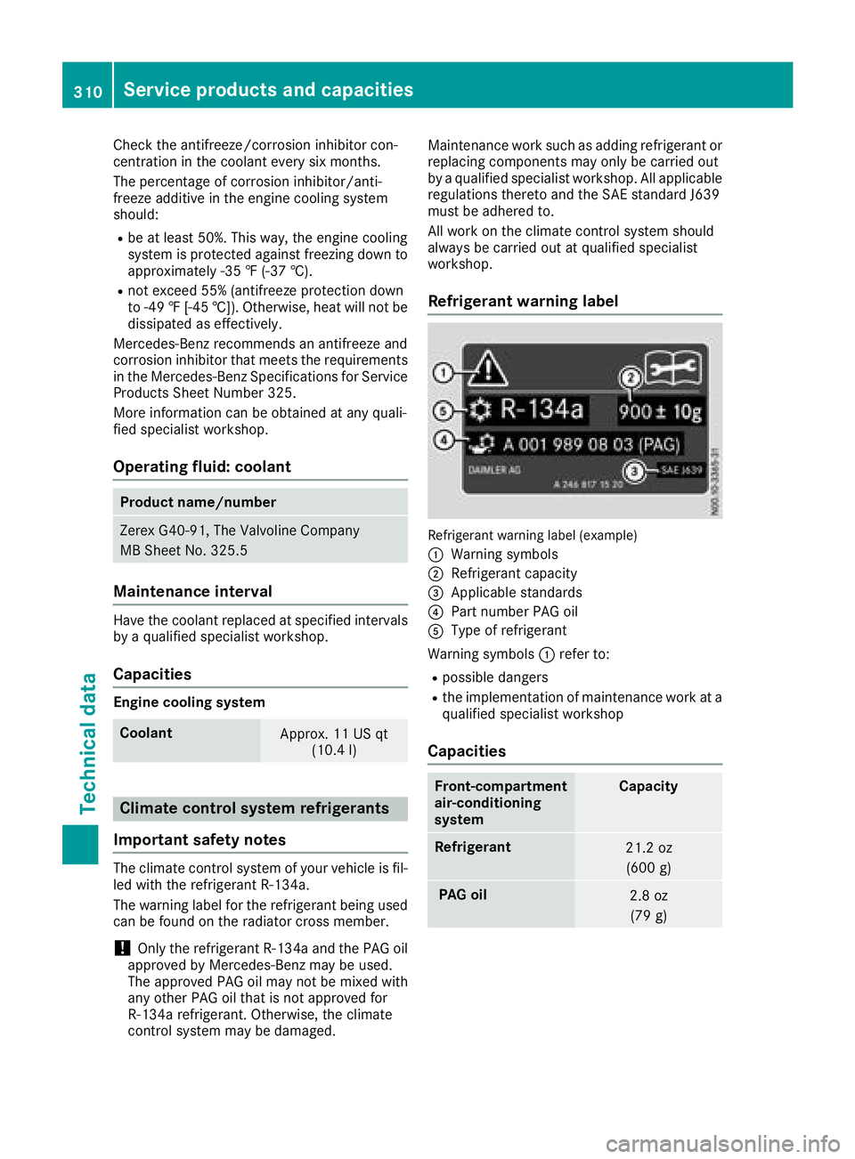 MERCEDES-BENZ METRIS 2017 MY17 Operator’s Manual Check the antifreeze/corrosion inhibitor con-
centration inthe coolant every six months.
The percentage of corrosion inh ibitor/ant i-
freeze additiveinthe engine co oling system
should:
Rbe at least MERCEDES-BENZ METRIS 2017 MY17 Operator’s Manual Check the antifreeze/corrosion inhibitor con-
centration inthe coolant every six months.
The percentage of corrosion inh ibitor/ant i-
freeze additiveinthe engine co oling system
should:
Rbe at least