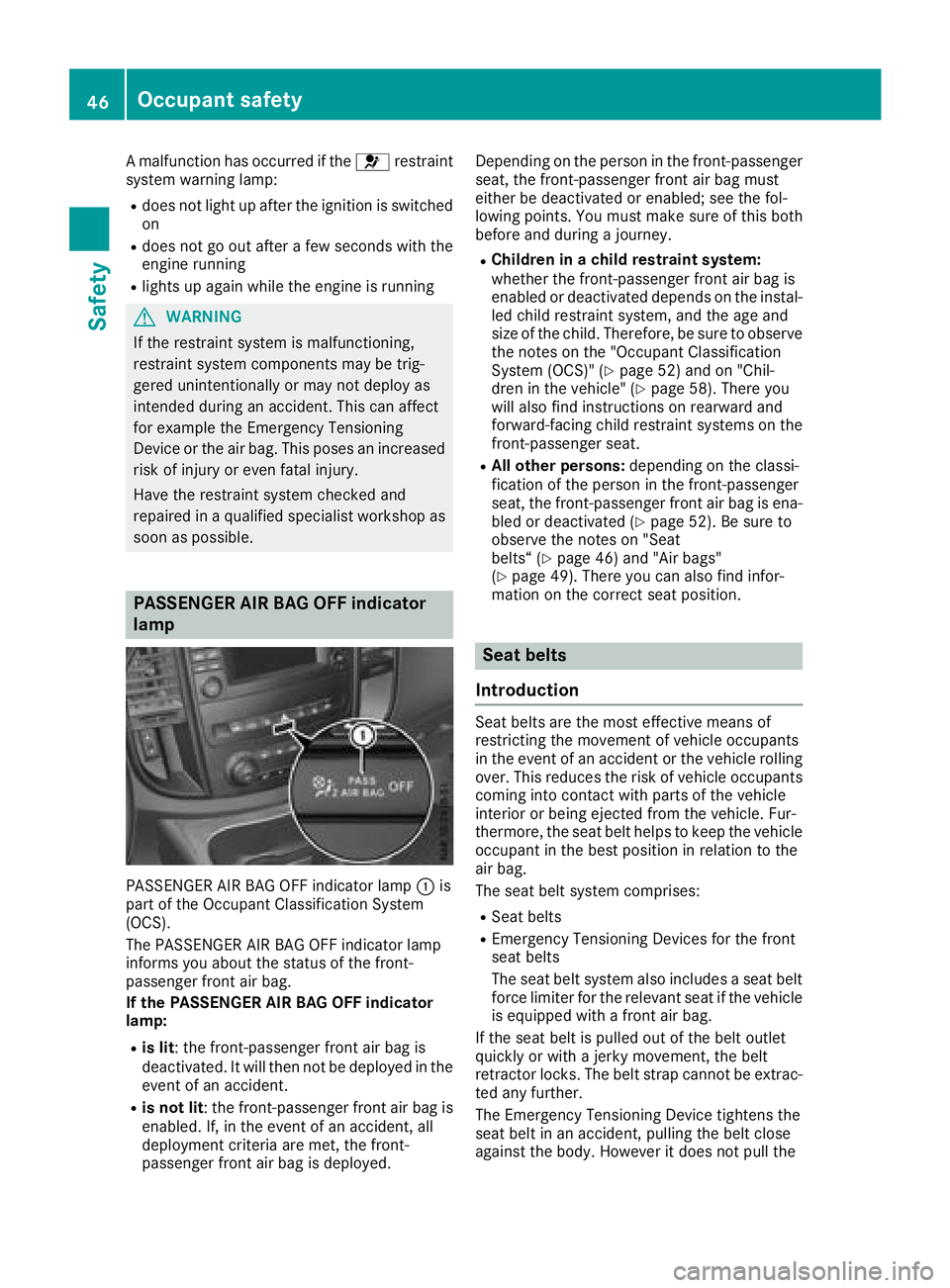 MERCEDES-BENZ METRIS 2017 MY17 Operator’s Manual A malfunction has occurred if the6restraint
system warning lamp:
Rdoes not light up after the ignition is switched
on
Rdoes not go out after a few seconds with the
engine running
Rlights up again whil MERCEDES-BENZ METRIS 2017 MY17 Operator’s Manual A malfunction has occurred if the6restraint
system warning lamp:
Rdoes not light up after the ignition is switched
on
Rdoes not go out after a few seconds with the
engine running
Rlights up again whil