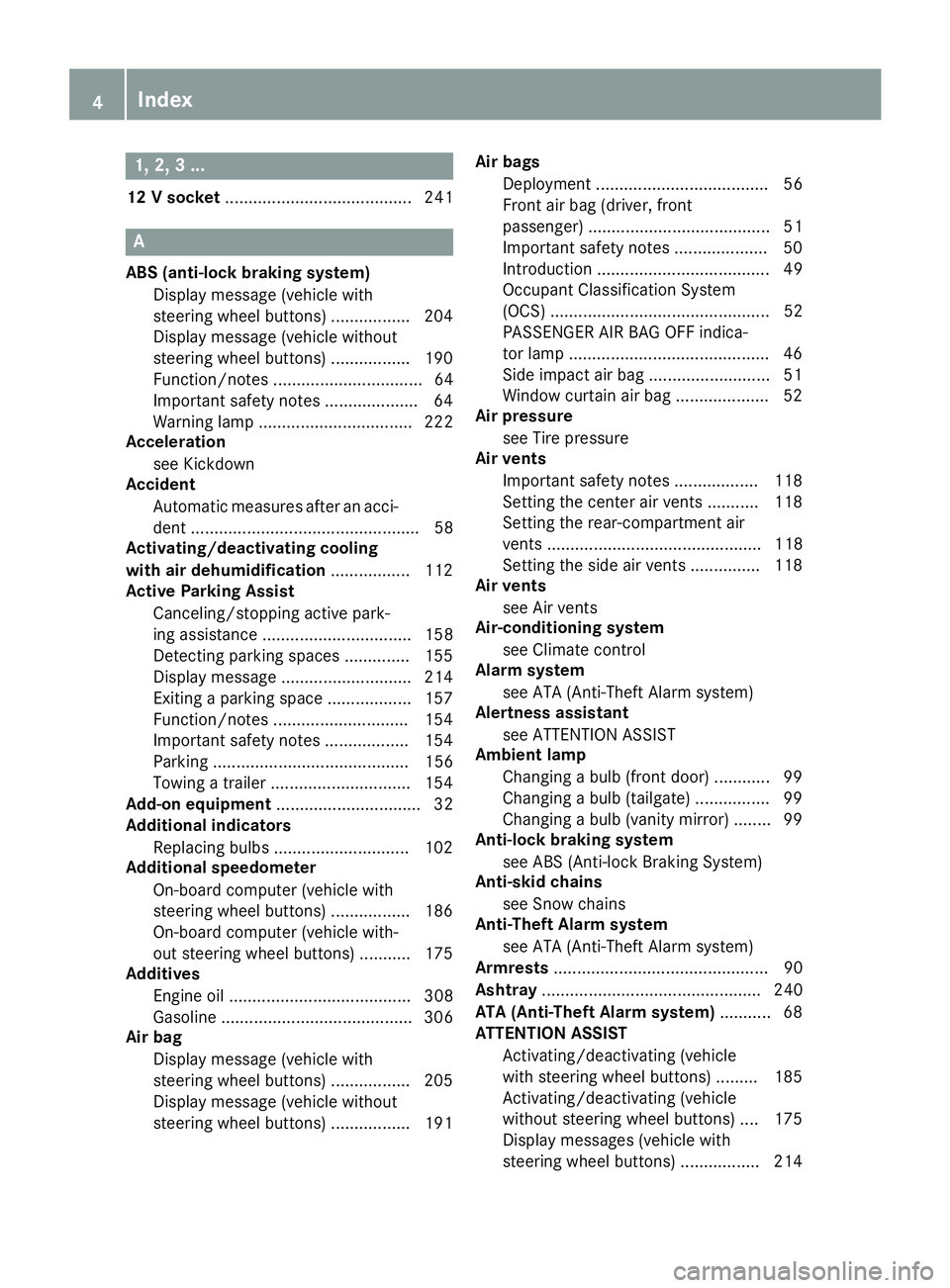 MERCEDES-BENZ METRIS 2017 MY17 Operator’s Manual 1, 2, 3 ...
12 V socket........................................ 241
A
ABS (anti-lock braking system)
Display message (vehicle with
steering wheel buttons) ................ .204
Display message (vehicl MERCEDES-BENZ METRIS 2017 MY17 Operator’s Manual 1, 2, 3 ...
12 V socket........................................ 241
A
ABS (anti-lock braking system)
Display message (vehicle with
steering wheel buttons) ................ .204
Display message (vehicl