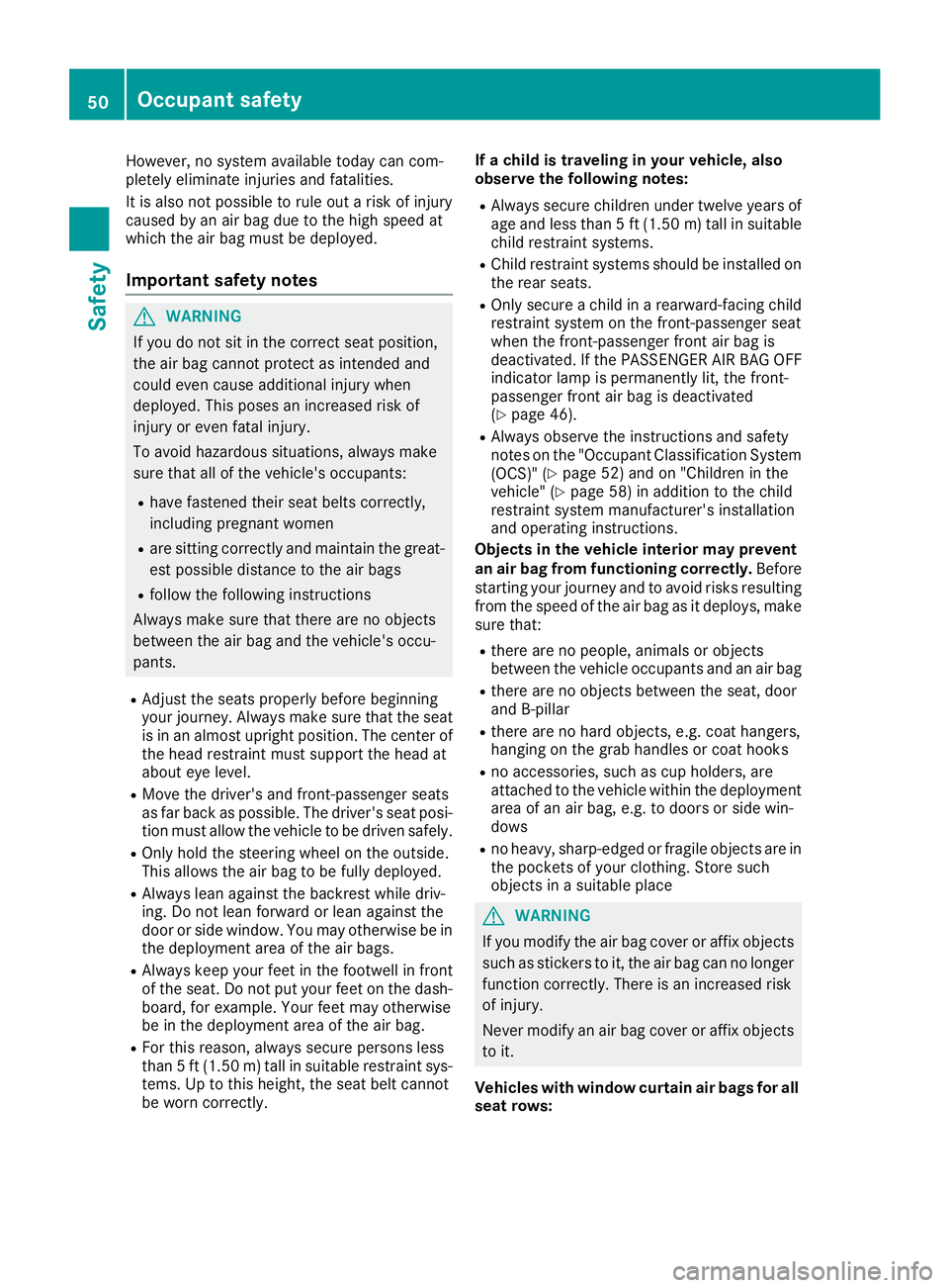 MERCEDES-BENZ METRIS 2017 MY17 Operator’s Manual However, no system available today can com-
pletely eliminate injuries and fatalities.
It is also not possible to rule out a risk of injury
caused by an air bag due to the high speed at
which the air MERCEDES-BENZ METRIS 2017 MY17 Operator’s Manual However, no system available today can com-
pletely eliminate injuries and fatalities.
It is also not possible to rule out a risk of injury
caused by an air bag due to the high speed at
which the air