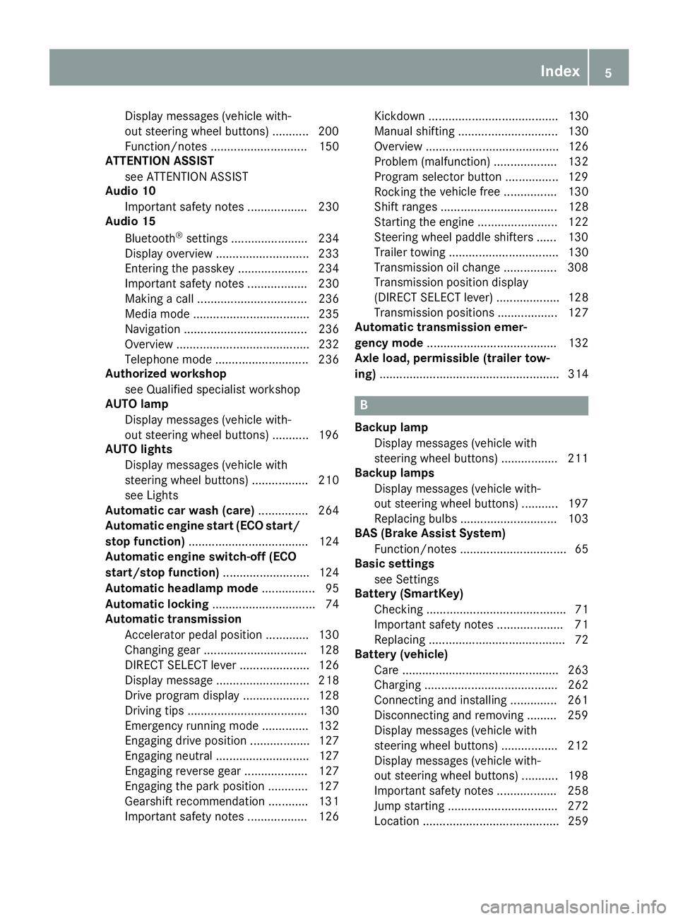 MERCEDES-BENZ METRIS 2017 MY17 Operator’s Manual Display messages (vehicle with-
out steering wheel buttons) ........... 200
Function/notes ............................. 150
ATTENTION ASSIST
see ATTENTION ASSIST
Audio 10
Important safety notes ..... MERCEDES-BENZ METRIS 2017 MY17 Operator’s Manual Display messages (vehicle with-
out steering wheel buttons) ........... 200
Function/notes ............................. 150
ATTENTION ASSIST
see ATTENTION ASSIST
Audio 10
Important safety notes .....