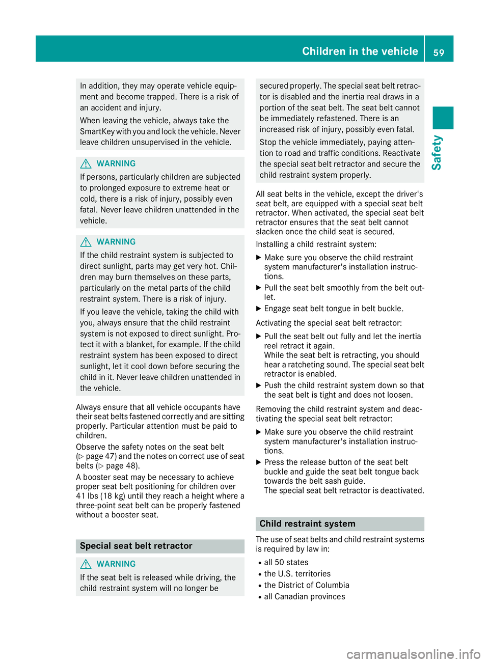 MERCEDES-BENZ METRIS 2017 MY17 Operator’s Manual In addition, they may operate vehicle equip-
ment and become trapped. There is a risk of
an accident and injury.
When leaving the vehicle, always take the
SmartKey with you and lock the vehicle. Never MERCEDES-BENZ METRIS 2017 MY17 Operator’s Manual In addition, they may operate vehicle equip-
ment and become trapped. There is a risk of
an accident and injury.
When leaving the vehicle, always take the
SmartKey with you and lock the vehicle. Never