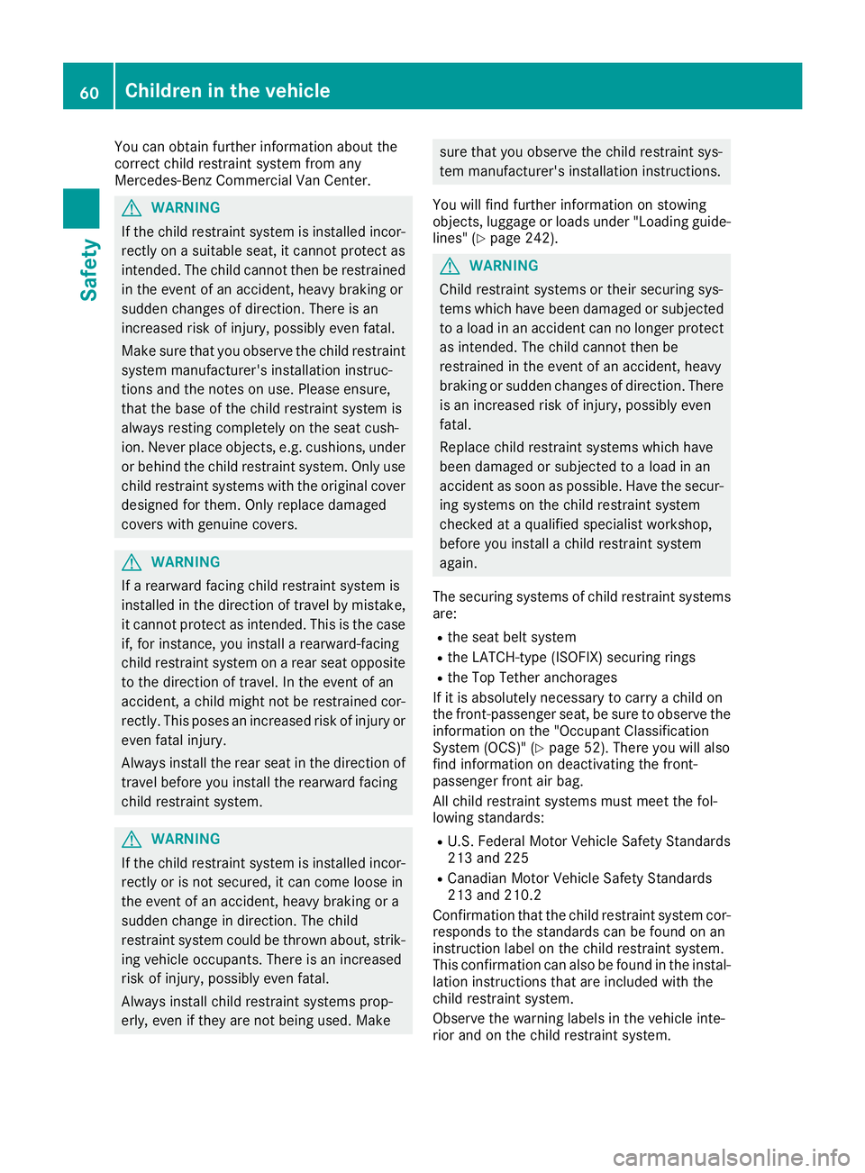 MERCEDES-BENZ METRIS 2017 MY17 Operator’s Manual You can obtain further information about the
correct child restraint system from any
Mercedes-Benz Commercial Van Center.
GWARNING
If the child restraint system is installed incor-
rectly on a suitabl MERCEDES-BENZ METRIS 2017 MY17 Operator’s Manual You can obtain further information about the
correct child restraint system from any
Mercedes-Benz Commercial Van Center.
GWARNING
If the child restraint system is installed incor-
rectly on a suitabl