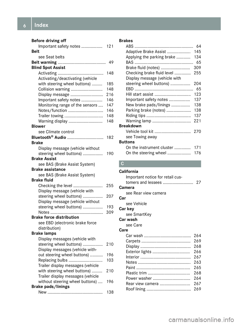 MERCEDES-BENZ METRIS 2017  MY17 Operator’s Manual Before driving offImportant safety notes .................. 121
Belt
see Seat belts
Belt warning ......................................... 49
Blind Spot Assist
Activating .............................