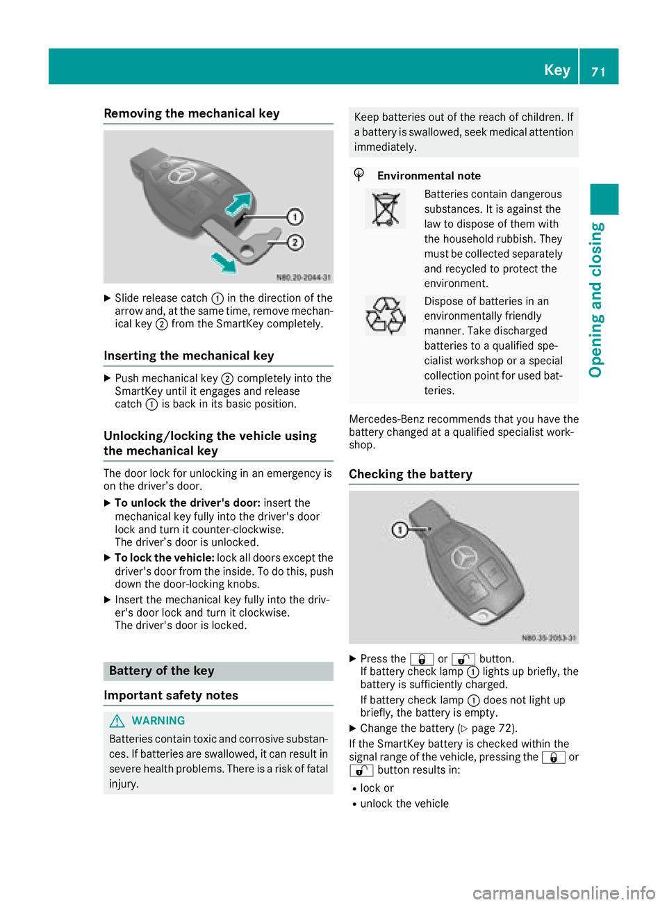 MERCEDES-BENZ METRIS 2017 MY17 Operator’s Manual Removing the mechanical key
XSlide release catch:in the direction of the
arrow and, at the same time, remove mechan-
ical key ;from the SmartKey completely.
Inserting the mechanical key
XPush mechanic MERCEDES-BENZ METRIS 2017 MY17 Operator’s Manual Removing the mechanical key
XSlide release catch:in the direction of the
arrow and, at the same time, remove mechan-
ical key ;from the SmartKey completely.
Inserting the mechanical key
XPush mechanic