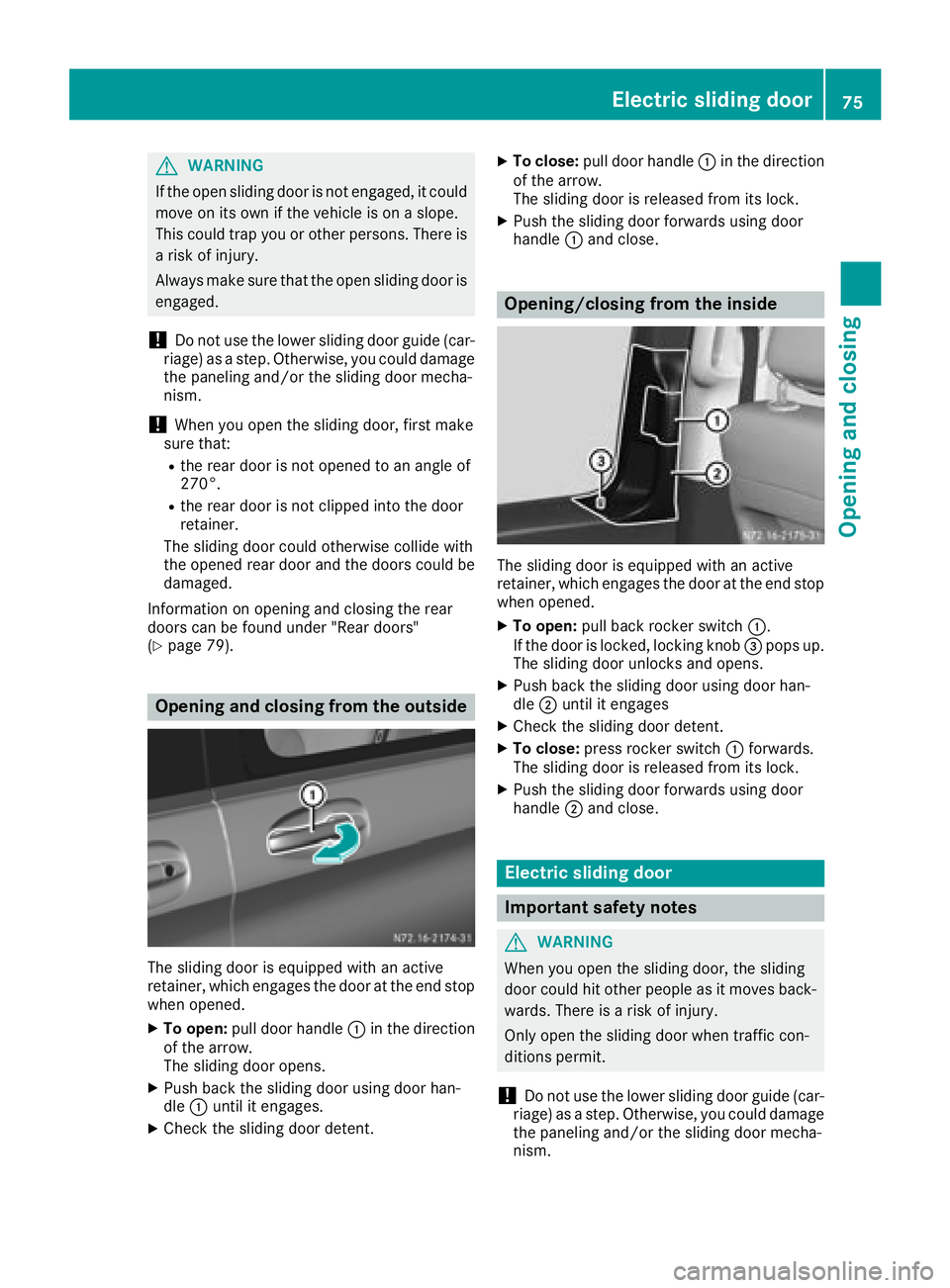 MERCEDES-BENZ METRIS 2017 MY17 Operator’s Manual GWARNING
If the open sliding door is not engaged, it could
move on its own if the vehicle is on a slope.
This could trap you or other persons. There is a risk of injury.
Always make sure that the open MERCEDES-BENZ METRIS 2017 MY17 Operator’s Manual GWARNING
If the open sliding door is not engaged, it could
move on its own if the vehicle is on a slope.
This could trap you or other persons. There is a risk of injury.
Always make sure that the open
