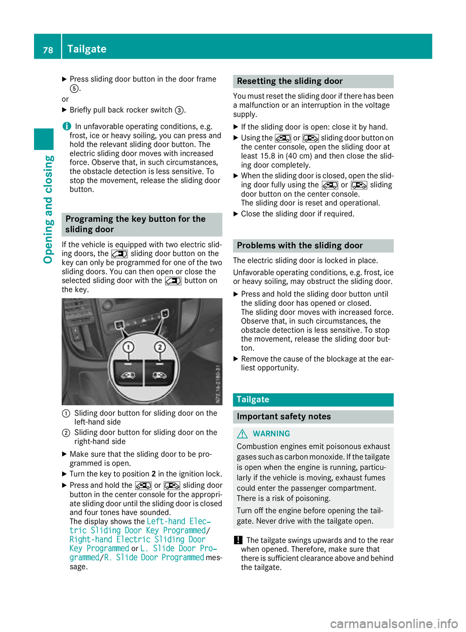 MERCEDES-BENZ METRIS 2017 MY17 Operator’s Manual XPress sliding door button in the door frame
A.
or
XBriefly pull back rocker switch =.
iIn unfavorable operating conditions, e.g.
frost, ice or heavy soiling, you can press and
hold the relevant slidi MERCEDES-BENZ METRIS 2017 MY17 Operator’s Manual XPress sliding door button in the door frame
A.
or
XBriefly pull back rocker switch =.
iIn unfavorable operating conditions, e.g.
frost, ice or heavy soiling, you can press and
hold the relevant slidi