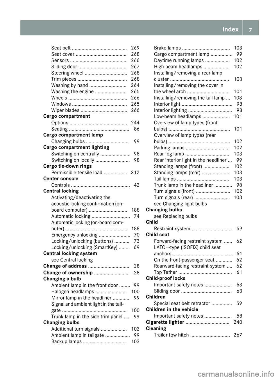 MERCEDES-BENZ METRIS 2017 MY17 Operator’s Manual Seat belt ........................................ 269
Seat cover ..................................... 268
Sensors ......................................... 266
Sliding door ......................... MERCEDES-BENZ METRIS 2017 MY17 Operator’s Manual Seat belt ........................................ 269
Seat cover ..................................... 268
Sensors ......................................... 266
Sliding door .........................