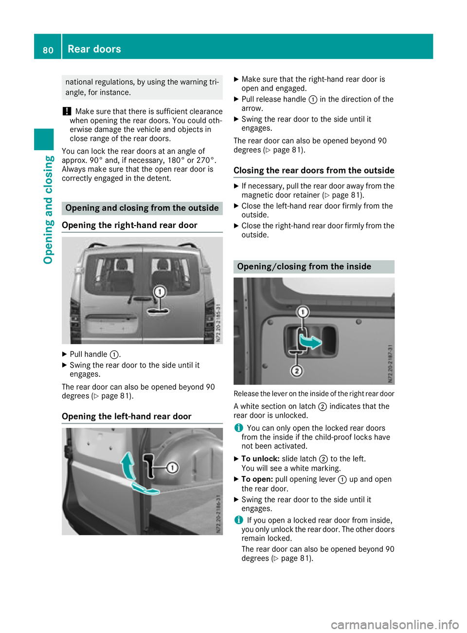 MERCEDES-BENZ METRIS 2017 MY17 Operator’s Manual national regulations, by using the warning tri-
angle, for instance.
!Make sure that there is sufficient clearance
when opening the rear doors. You could oth-
erwise damage the vehicle and objects in
MERCEDES-BENZ METRIS 2017 MY17 Operator’s Manual national regulations, by using the warning tri-
angle, for instance.
!Make sure that there is sufficient clearance
when opening the rear doors. You could oth-
erwise damage the vehicle and objects in
