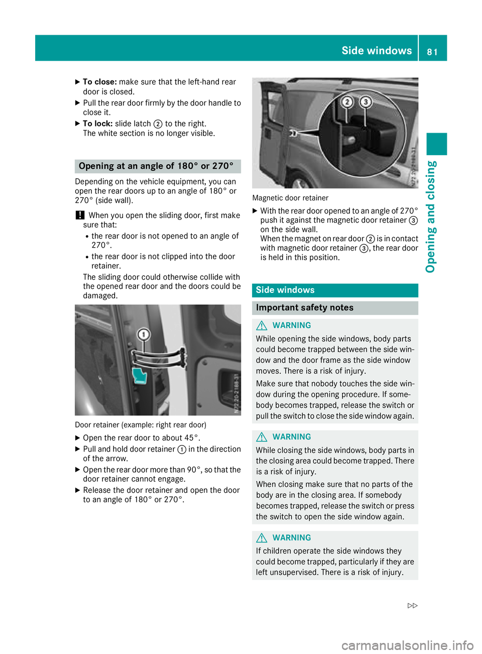 MERCEDES-BENZ METRIS 2017 MY17 Operator’s Manual XTo close:make sure that the left-hand rear
door is closed.
XPull the rear door firmly by the door handle to
close it.
XTo lock: slide latch ;to the right.
The white section is no longer visible.
Open MERCEDES-BENZ METRIS 2017 MY17 Operator’s Manual XTo close:make sure that the left-hand rear
door is closed.
XPull the rear door firmly by the door handle to
close it.
XTo lock: slide latch ;to the right.
The white section is no longer visible.
Open